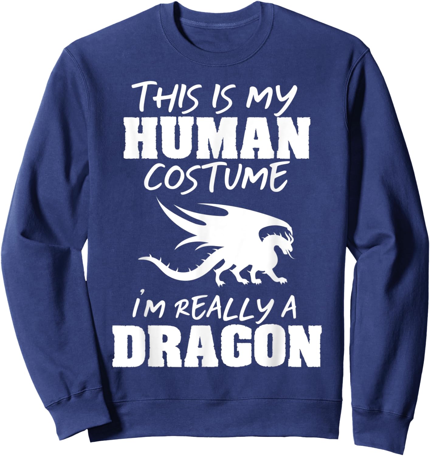 This Is My Human Costume I'm Really A Dragon Funny Gift Sweatshirt - Sweatshirt | Navy