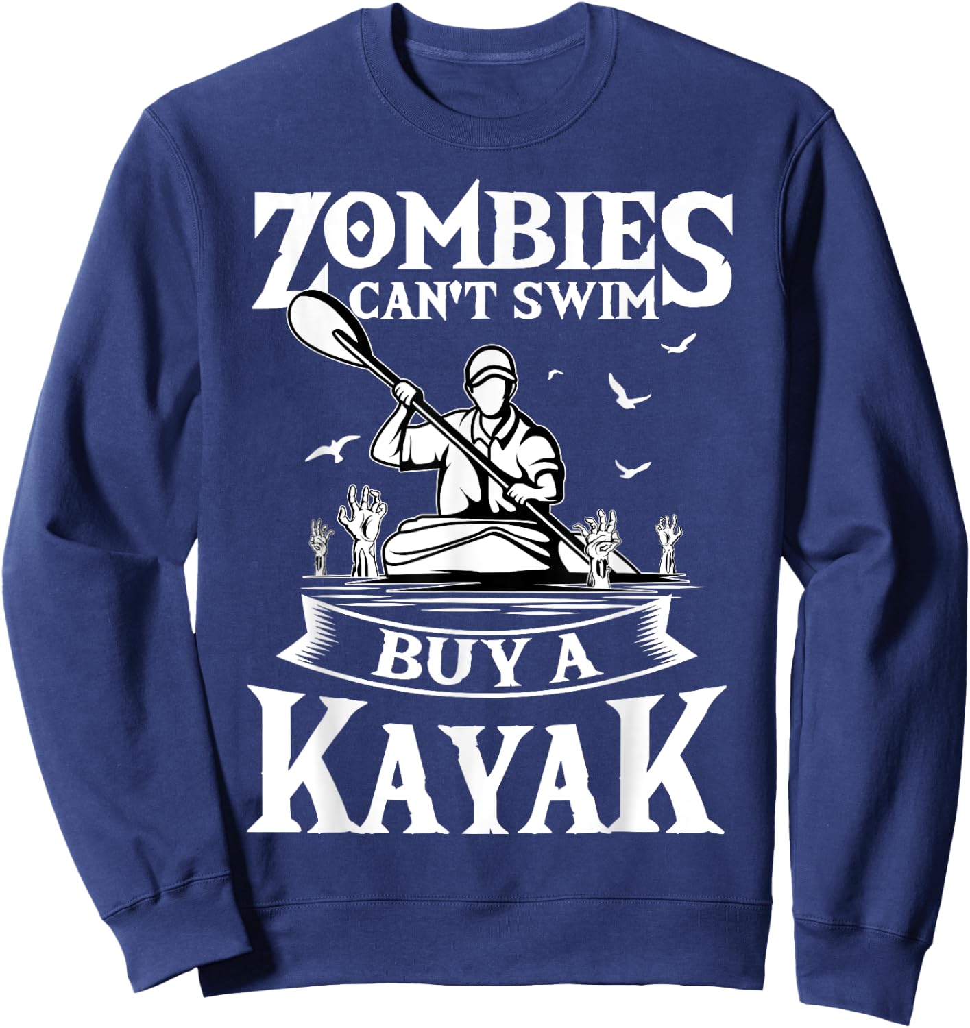 Zombies Can't Swim Buy A Kayak Kayaking Kayaker Fishing Sweatshirt - Sweatshirt | Navy