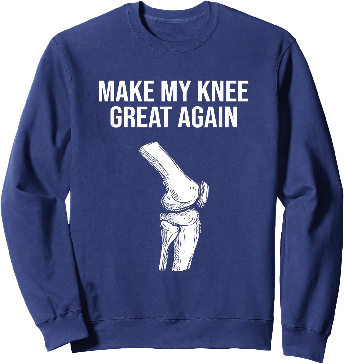 Make My Knee Great Again, Knee Injury Funny Knee Replacement Sweatshirt - Sweatshirt | Navy