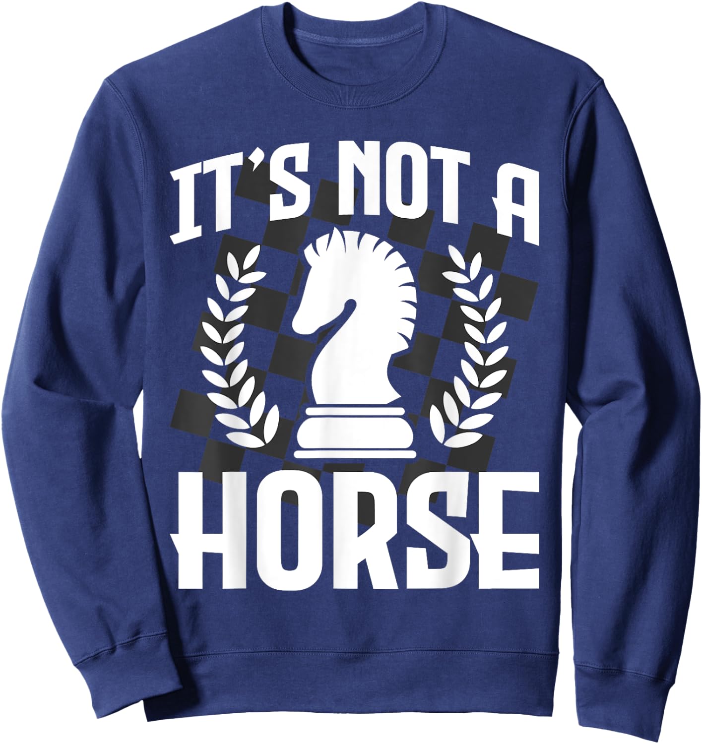 It's Not A Horse - Funny Chess Player Chess Lover Sweatshirt - Sweatshirt | Navy