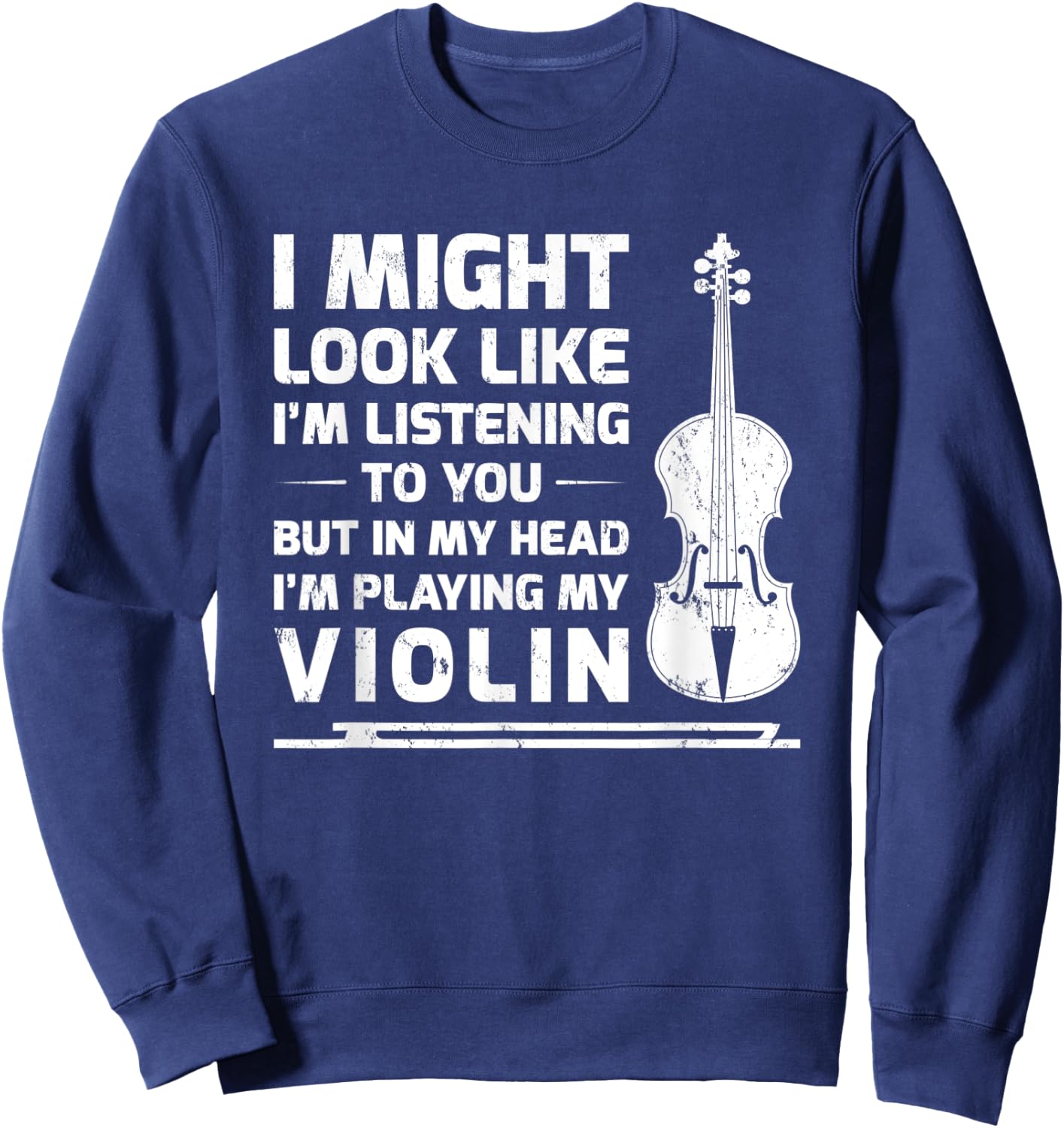 I Might Look Like I'm Listening To You But In My Head Violin Sweatshirt - Sweatshirt | Navy