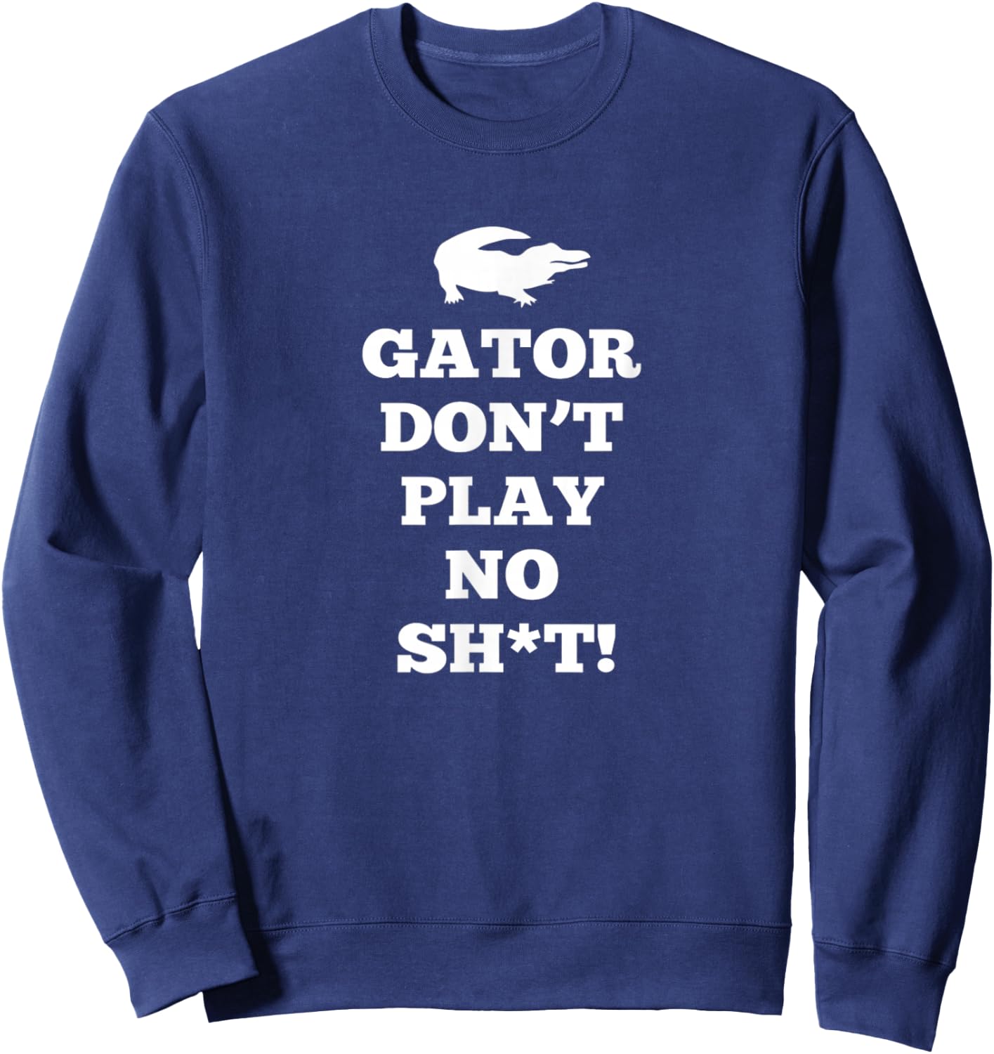 Gator Don't Play No Sweatshirt - Sweatshirt | Navy