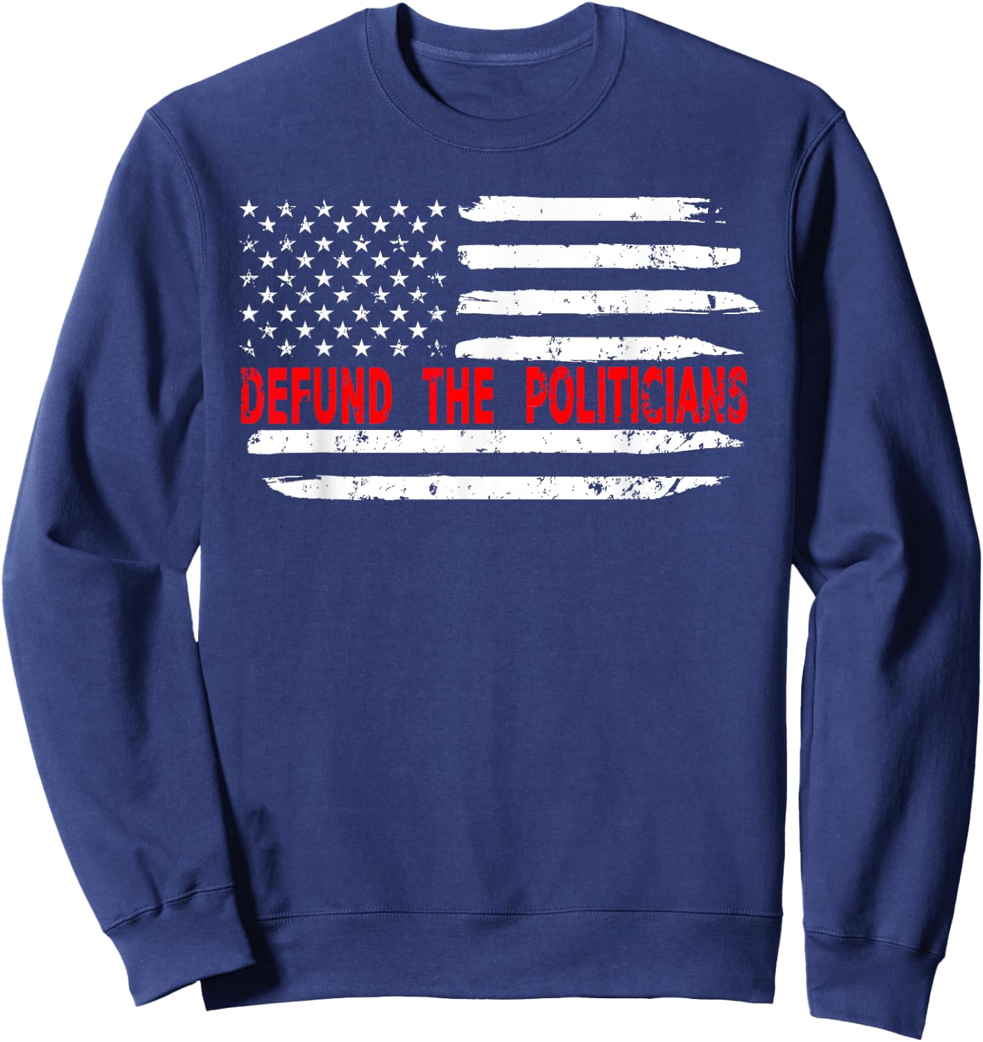 Defund The Politicians - Distressed Look Sweatshirt - Sweatshirt | Navy