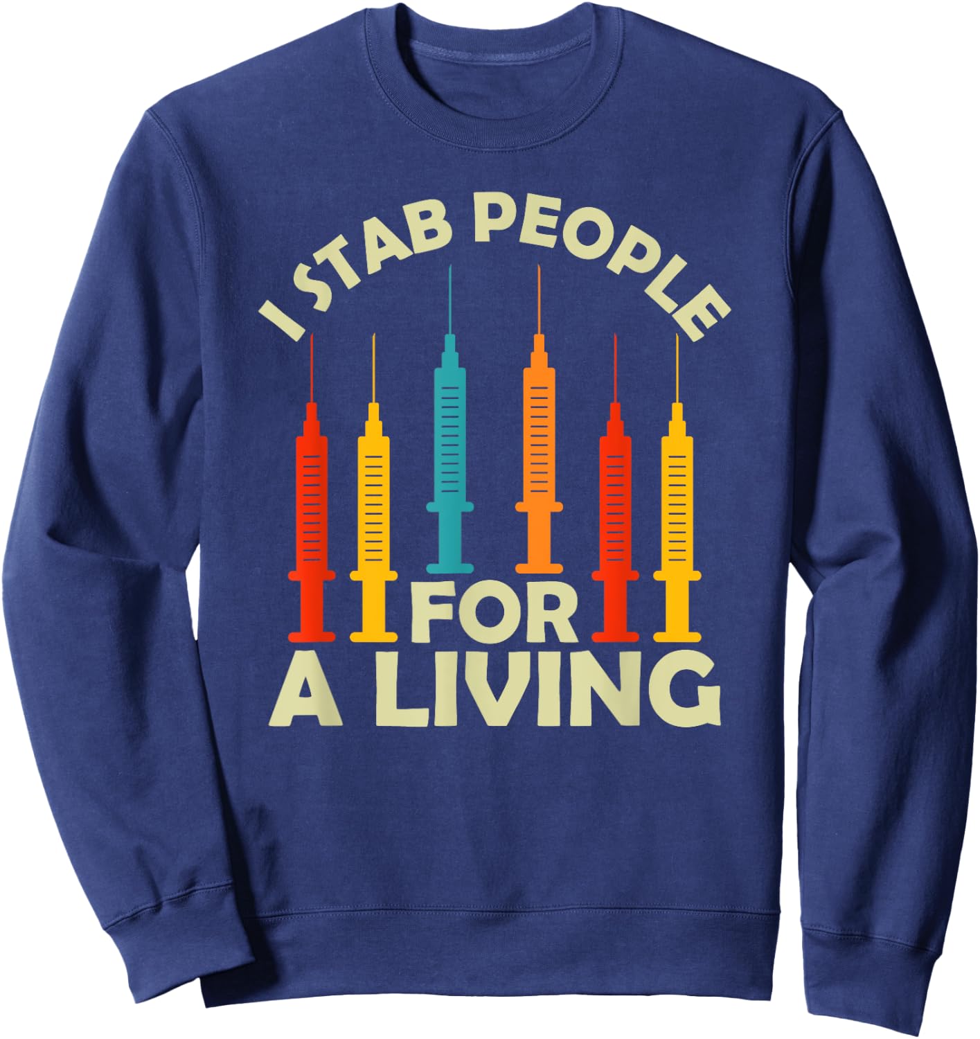I Stab People For A Living Phlebotomy Nursing Funny Gifts Sweatshirt - Sweatshirt | Navy