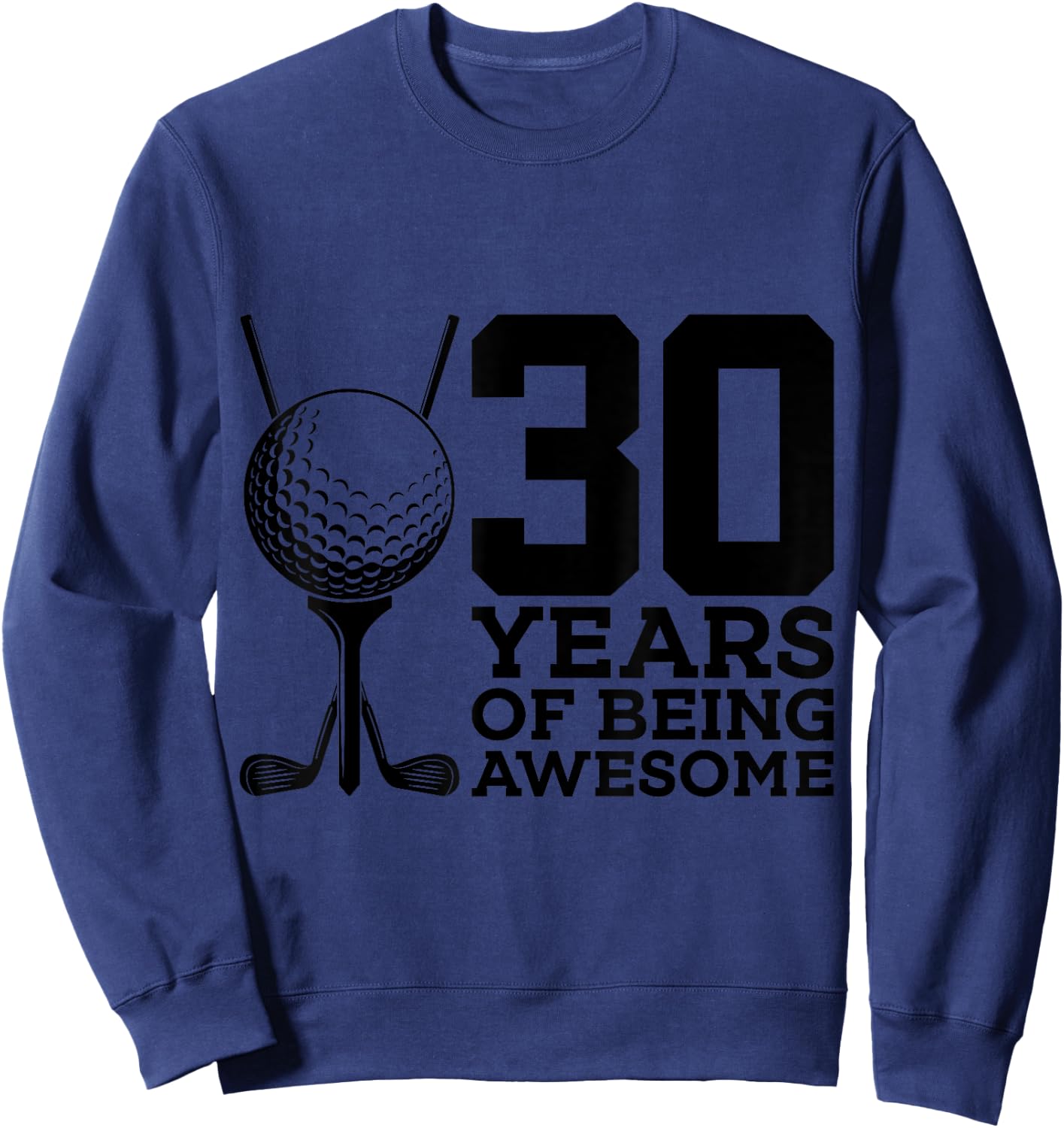 30 Years of Being Awesome Golf 30th Birthday Sweatshirt - Sweatshirt | Navy
