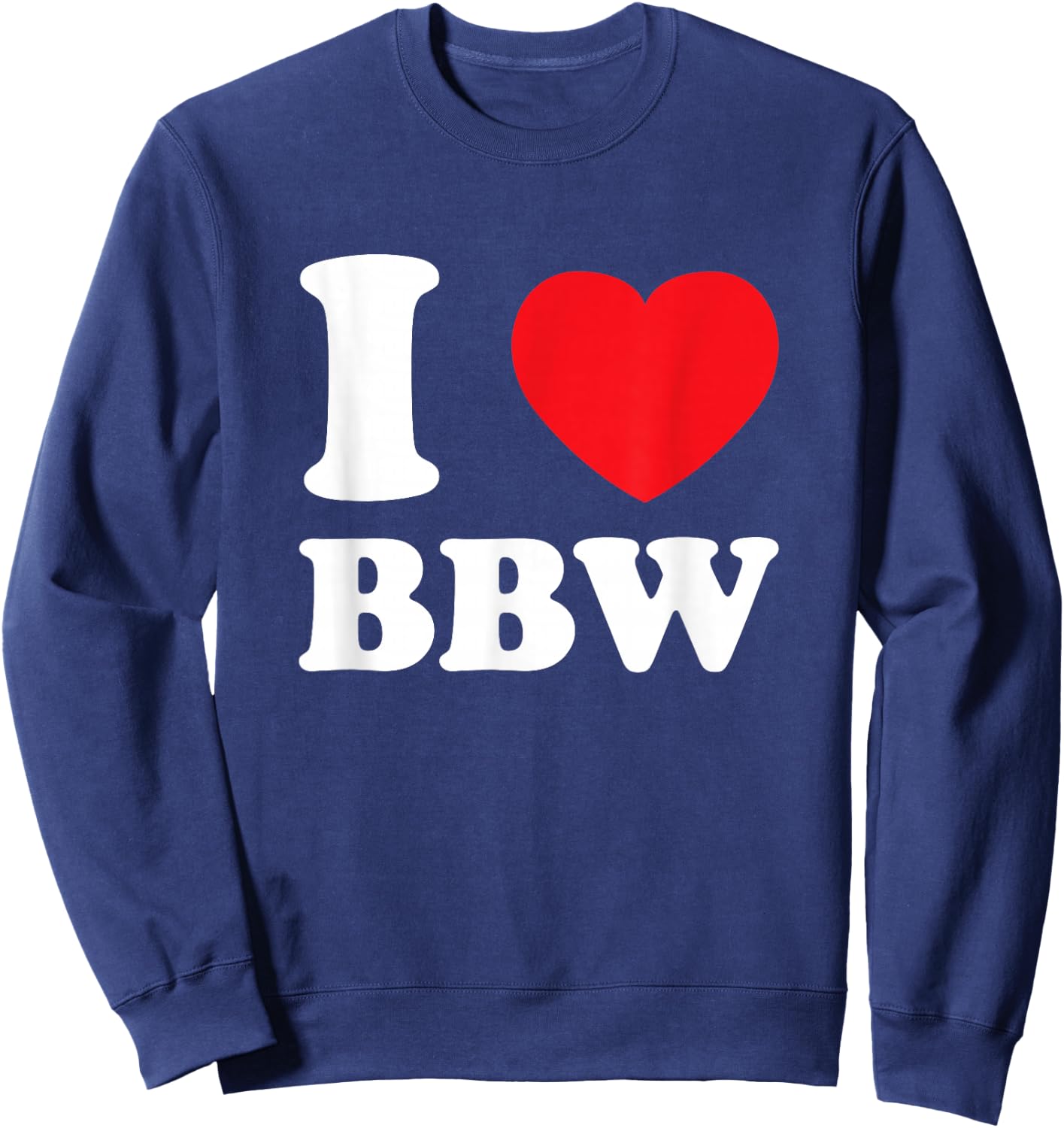 I Love Heart BBW And Mature Sexy Women Sweatshirt - Sweatshirt | Navy