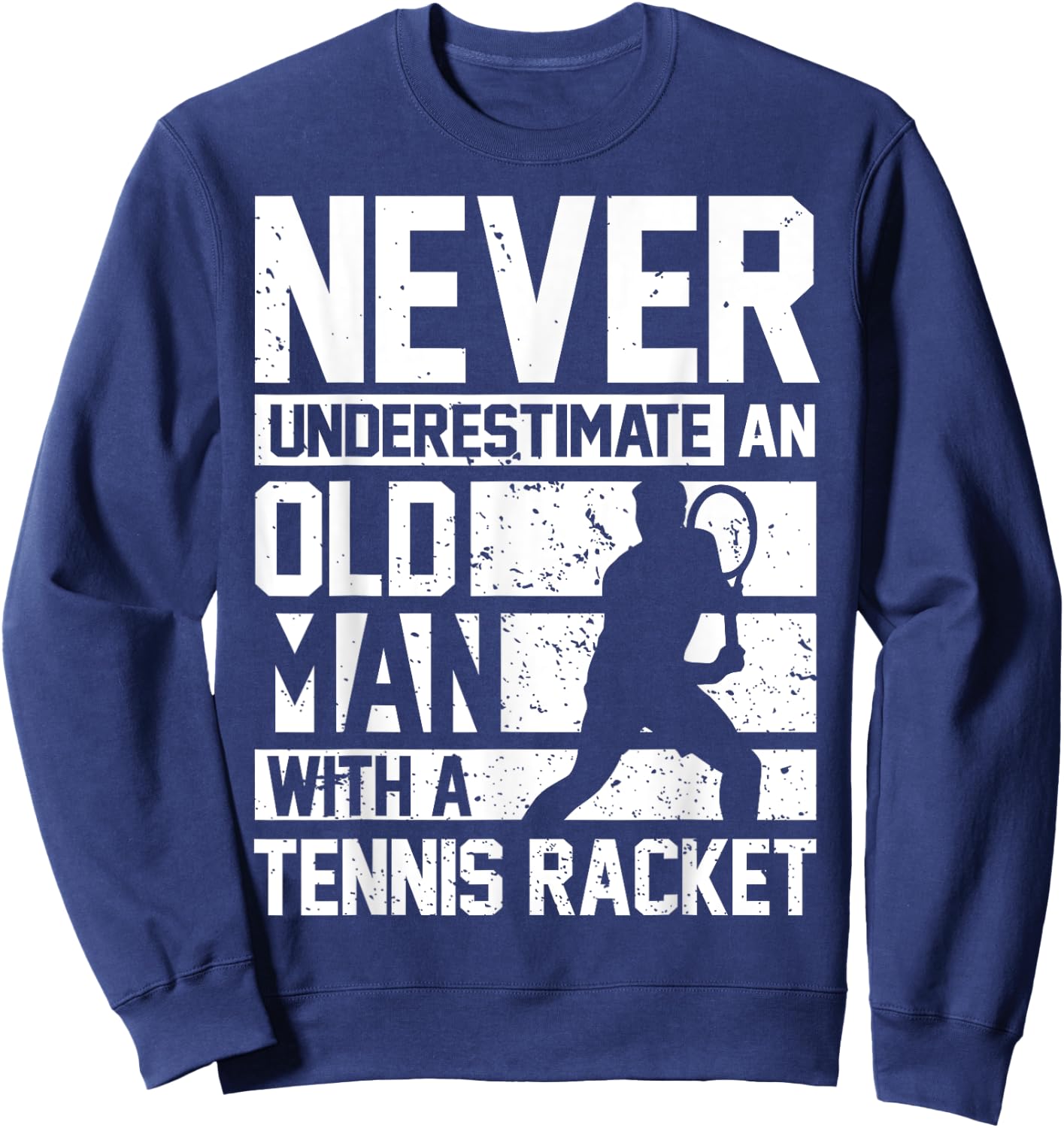 Never underestimate an old man with a Tennis Racket Sweatshirt - Sweatshirt | Navy