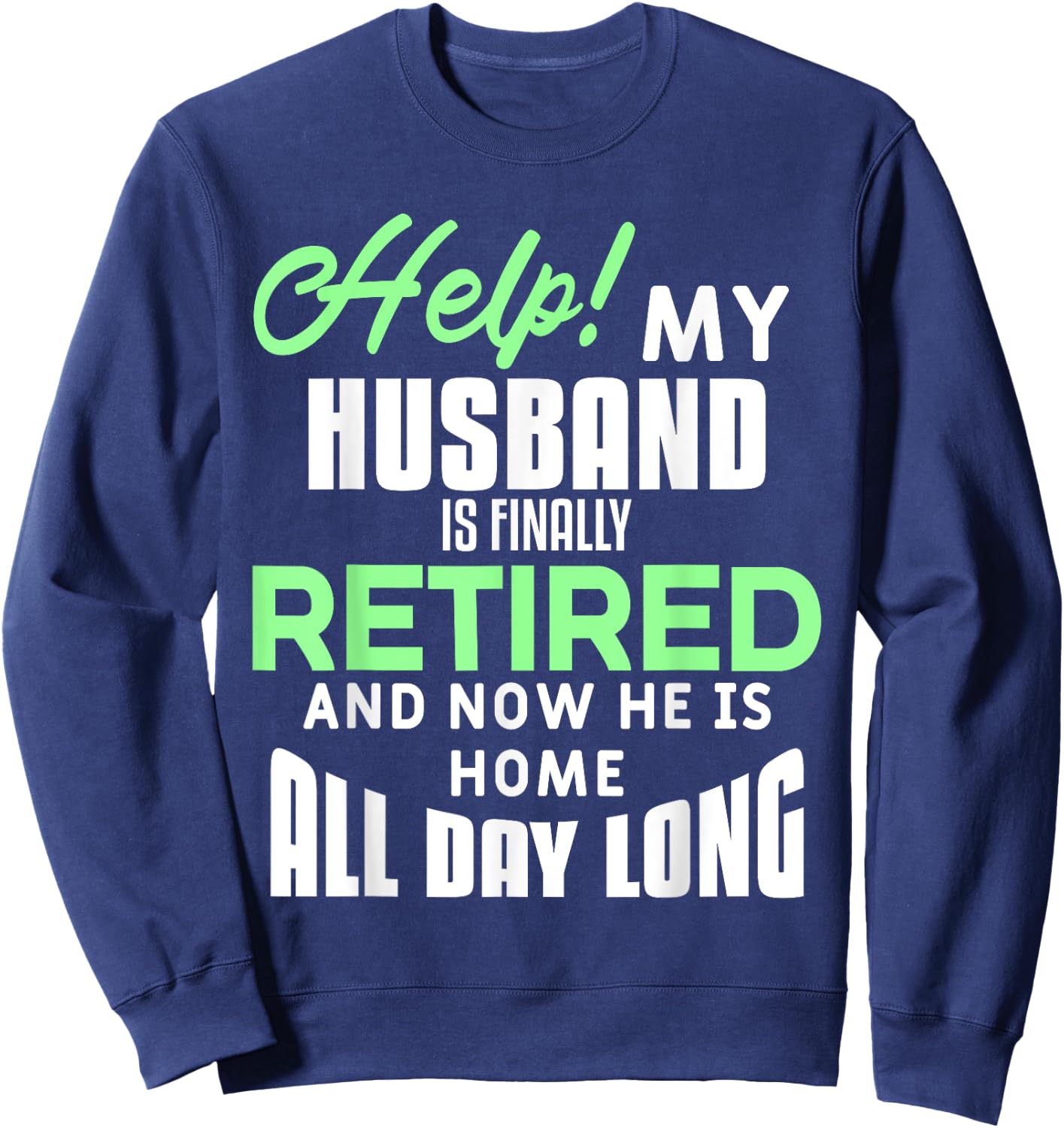 Funny Retired Husband Retirement Quote For A Wife Sweatshirt - Sweatshirt | Navy
