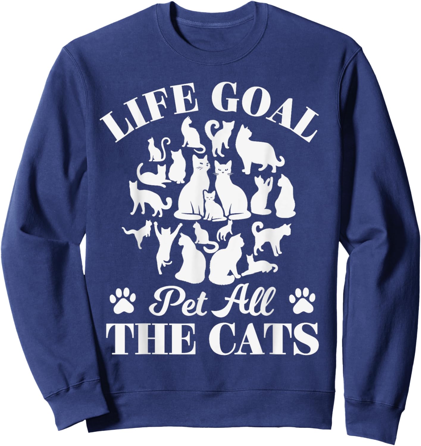Life Goal Pet All The Cats Cat Dad Cat Mom Cats Lover Sweatshirt - Sweatshirt | Navy