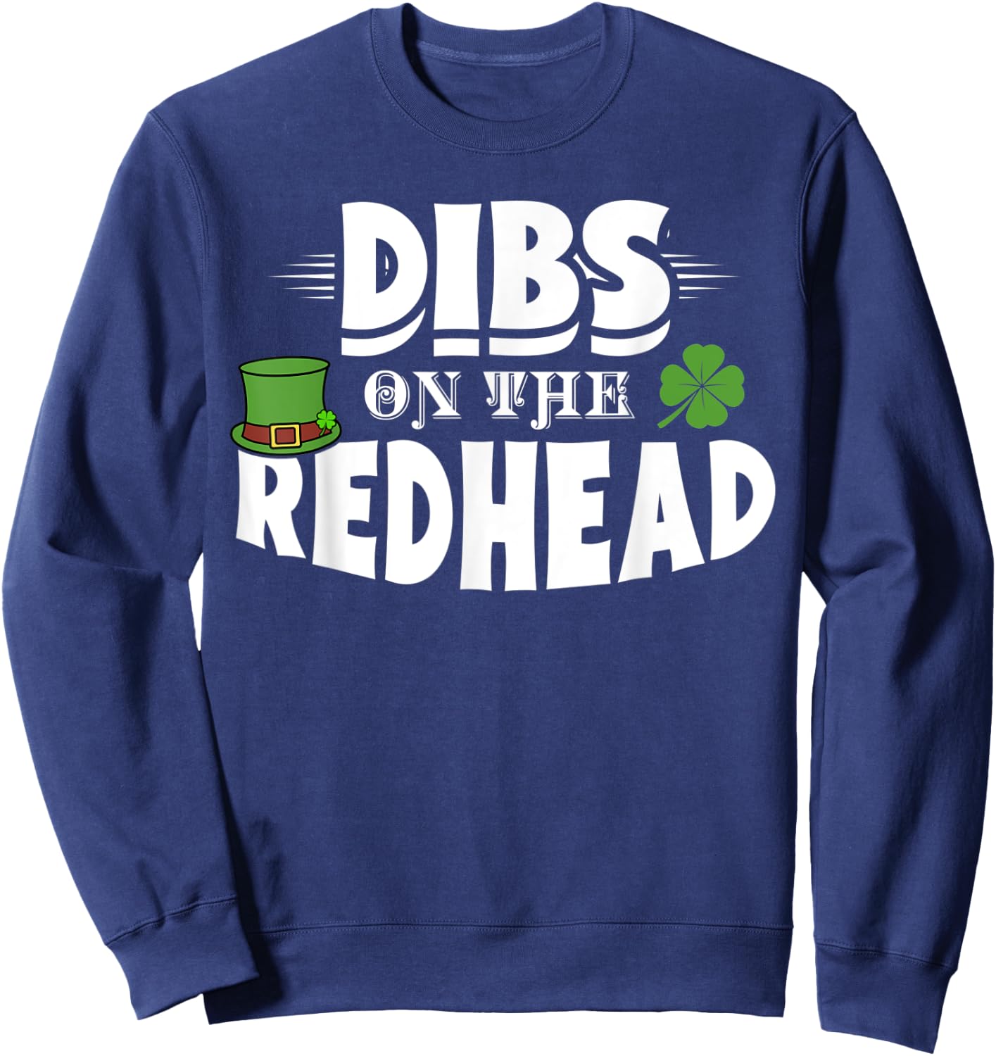 Dibs On The Redhead Funny St. Patrick's Day Red Hair Gift Sweatshirt - Sweatshirt | Navy