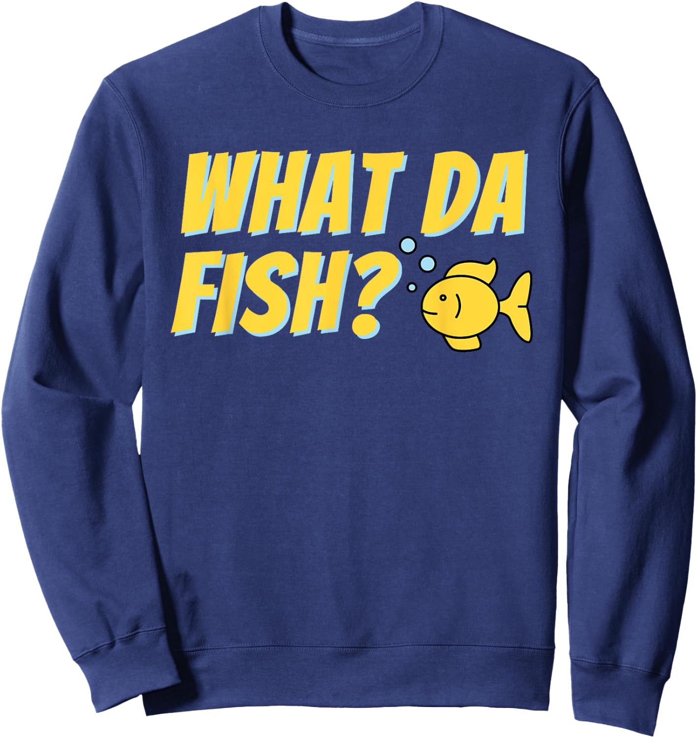 What da Fish? - Fish Keeper Fishkeeping Aquascaper Aquarist Sweatshirt - Sweatshirt | Navy
