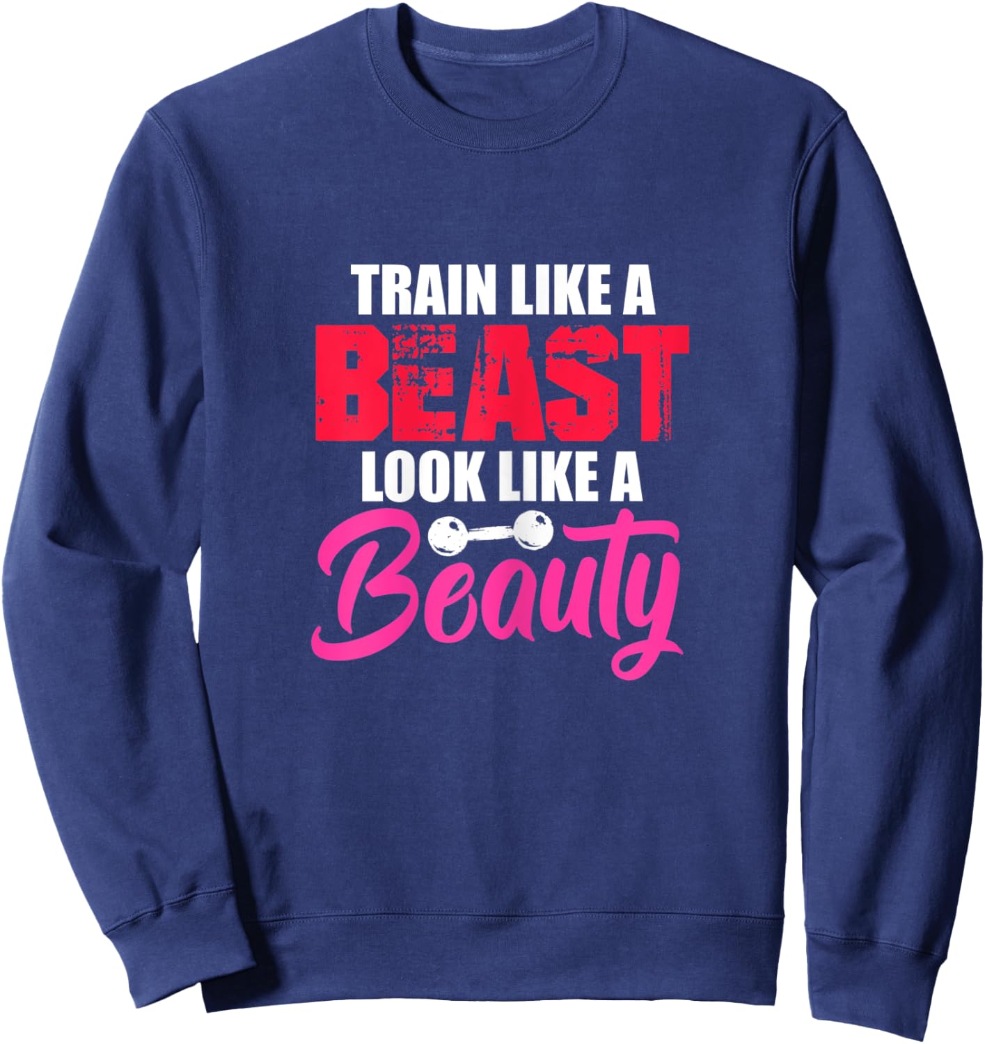 Train Like A Beast Look Like A Beauty Gym Workout Motivation Sweatshirt - Sweatshirt | Navy