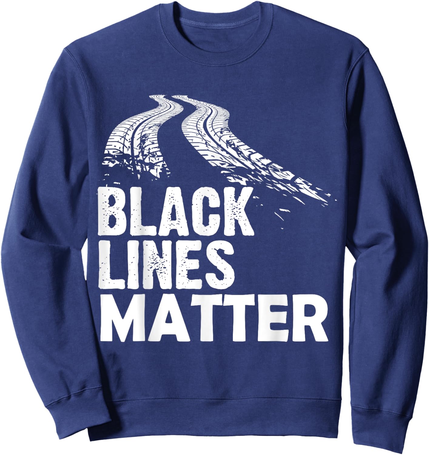Black Lines Matter! Funny Racing Drift Car Guys Sweatshirt - Sweatshirt | Navy