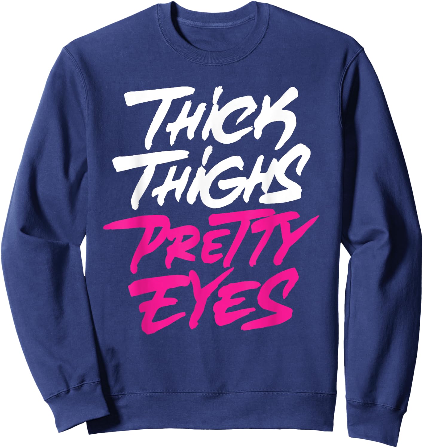 Thick Thighs Pretty Eyes Gift Plus Size Girls Funny Sweatshirt - Sweatshirt | Navy