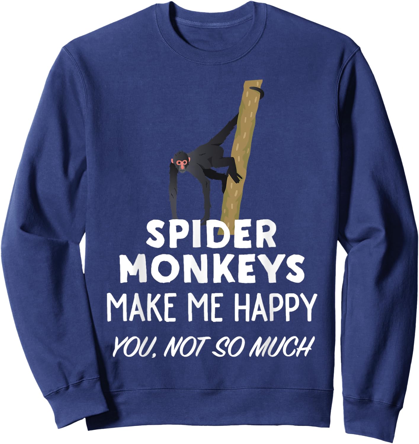 Funny Spider Monkey Gift | Spider Monkeys Make Me Happy Sweatshirt - Sweatshirt | Navy