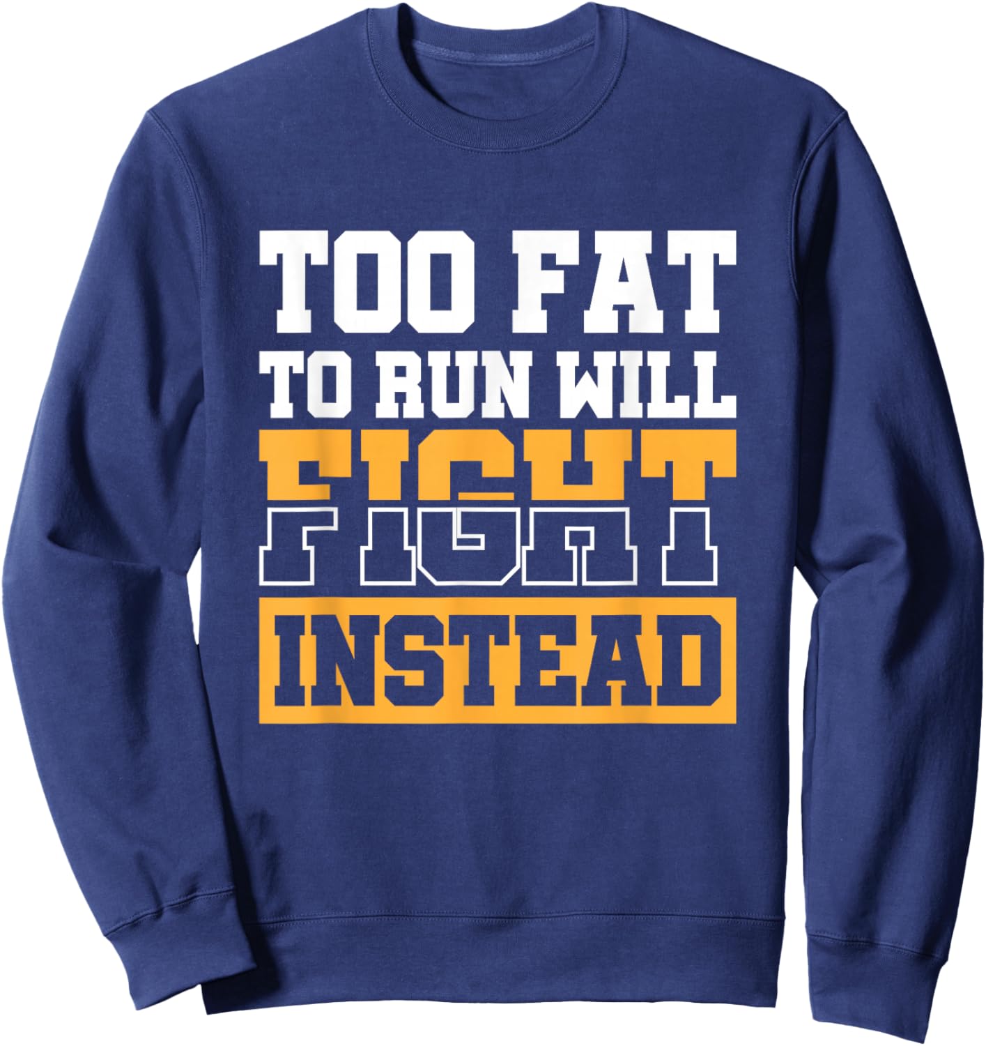 Too Fat To Run Will Fight Instead Sweatshirt - Sweatshirt | Navy