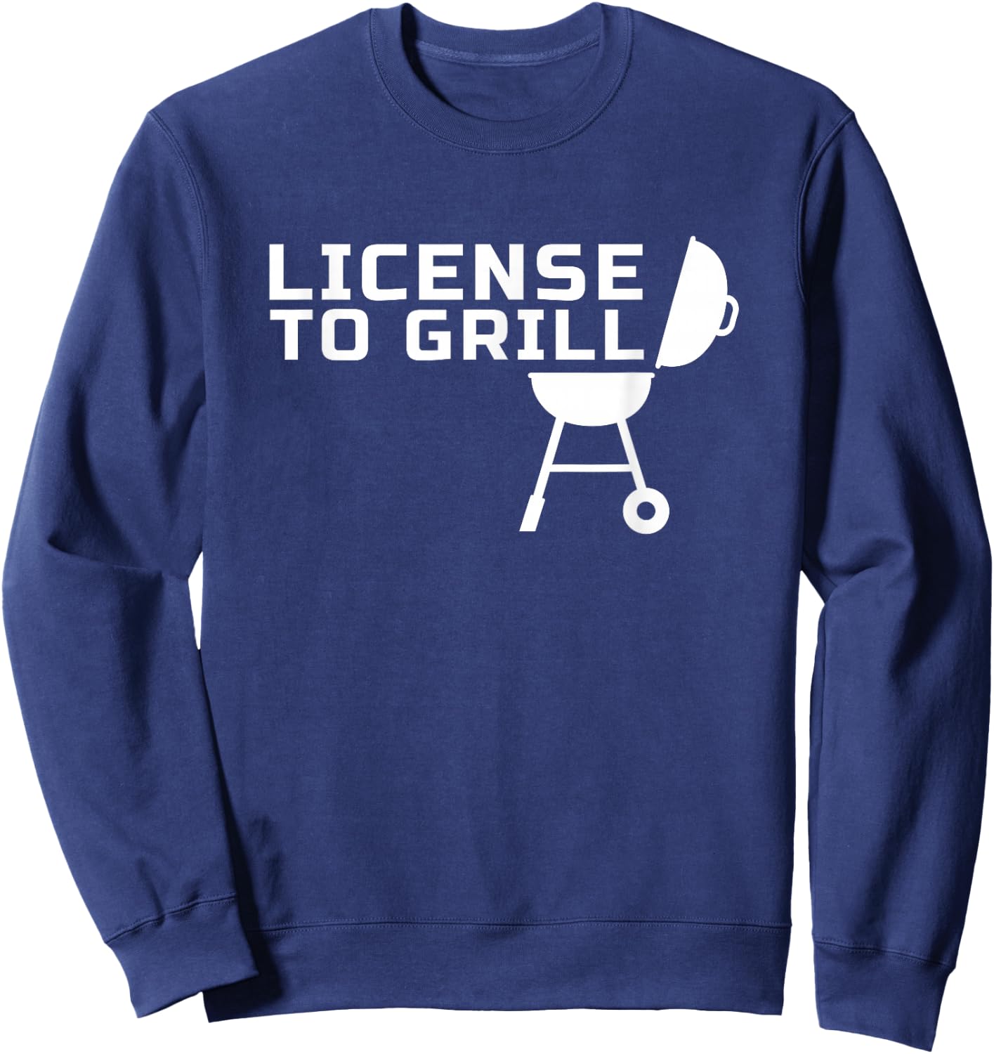 License to GRILL - for Backyard Outdoor Grill Chefs Sweatshirt - Sweatshirt | Navy