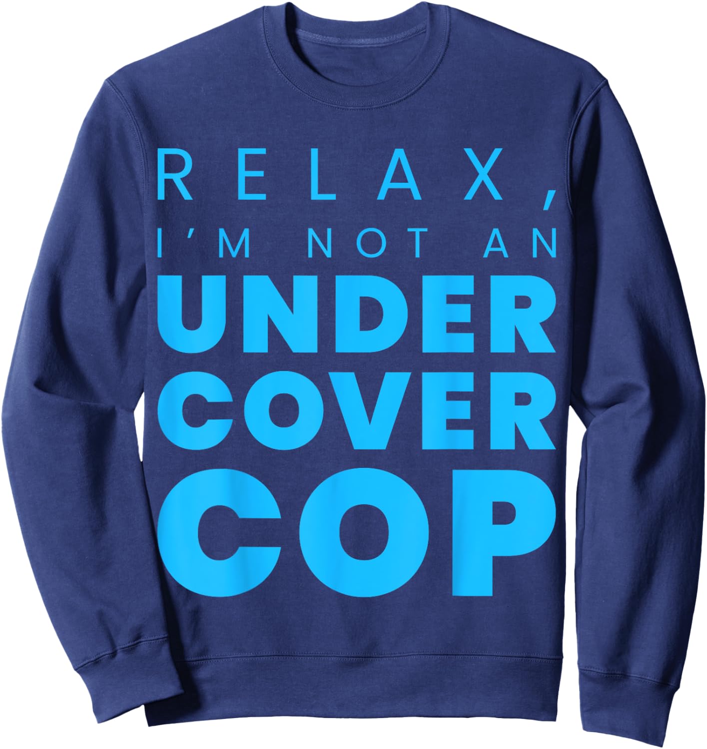Relax, I'm Not An Undercover Cop Police Sweatshirt - Sweatshirt | Navy