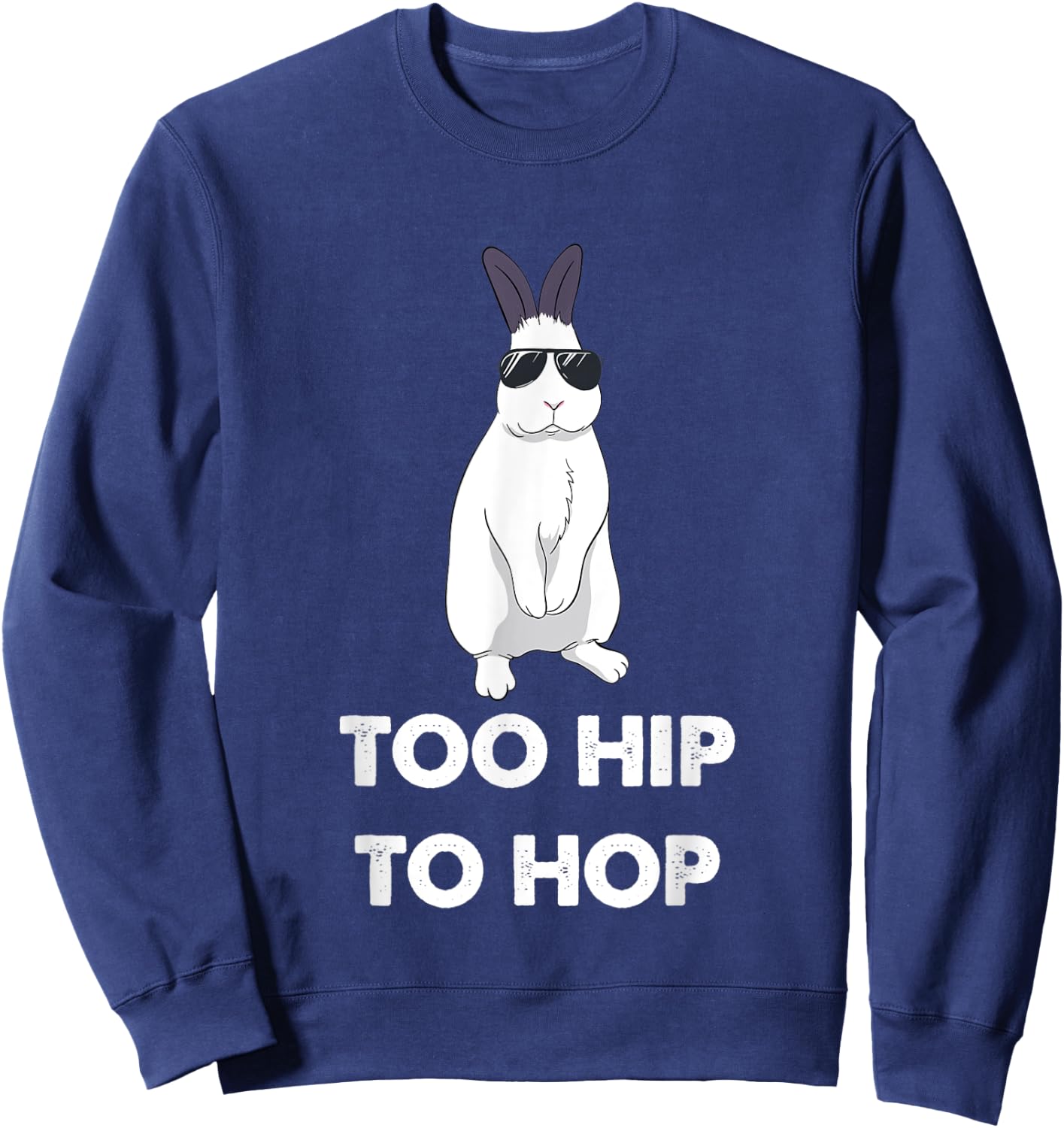 Too Hip To Hop Bunny Funny Rabbit Sweatshirt - Sweatshirt | Navy