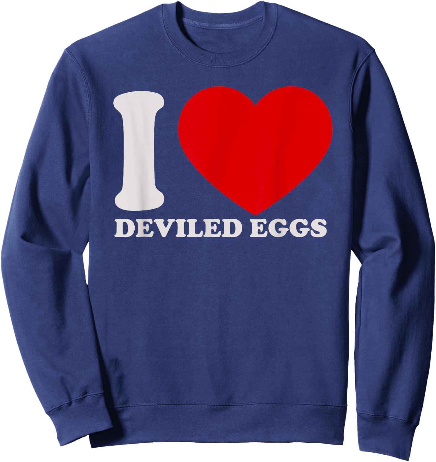 I love Deviled Eggs I heart DEVIled Eggs for DEVIled Eggs Sweatshirt - Sweatshirt | Navy