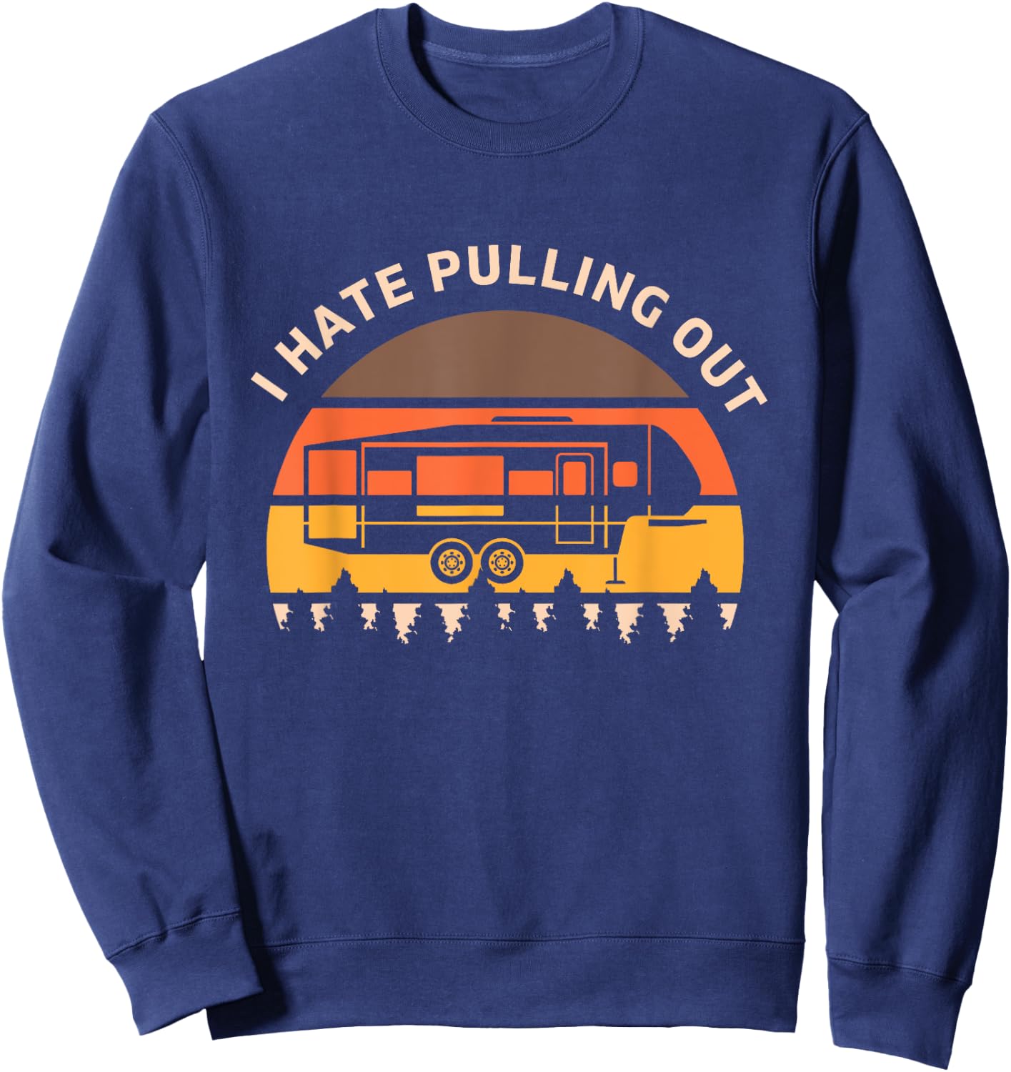 Funny Camping I Hate Pulling Out Fifth Wheel Retro Sweatshirt - Sweatshirt | Navy