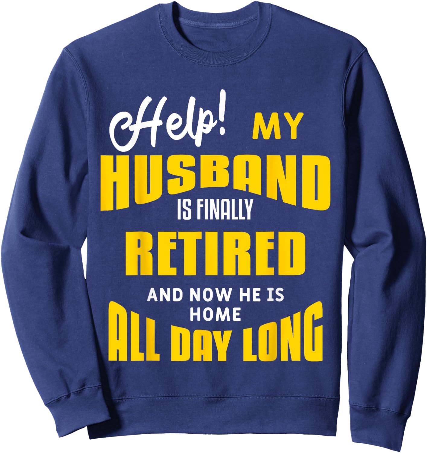 Funny Retired Husband Retirement Quote For A Wife Sweatshirt - Sweatshirt | Navy
