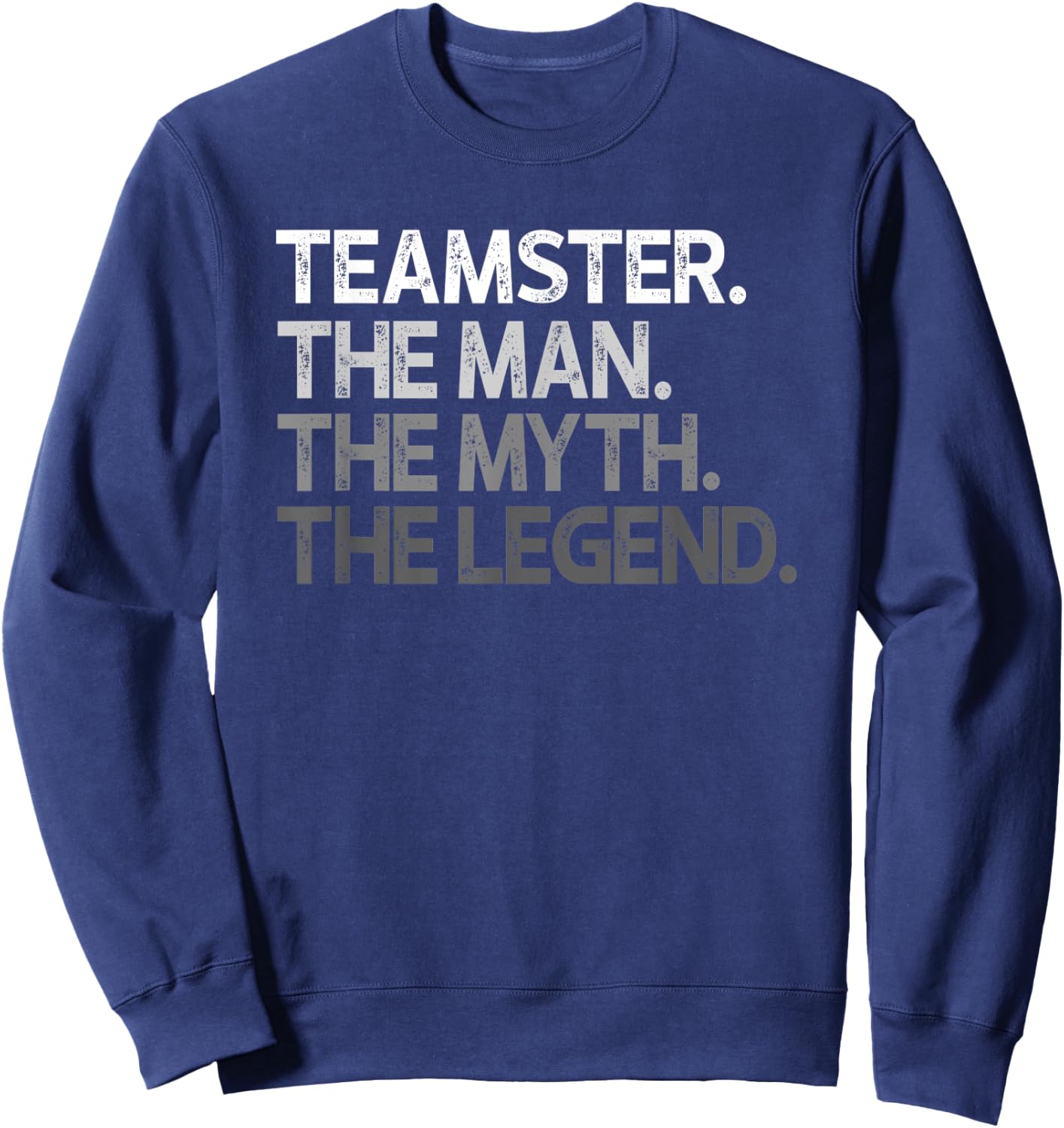 Teamster Gift The Man Myth Legend Sweatshirt - Sweatshirt | Navy