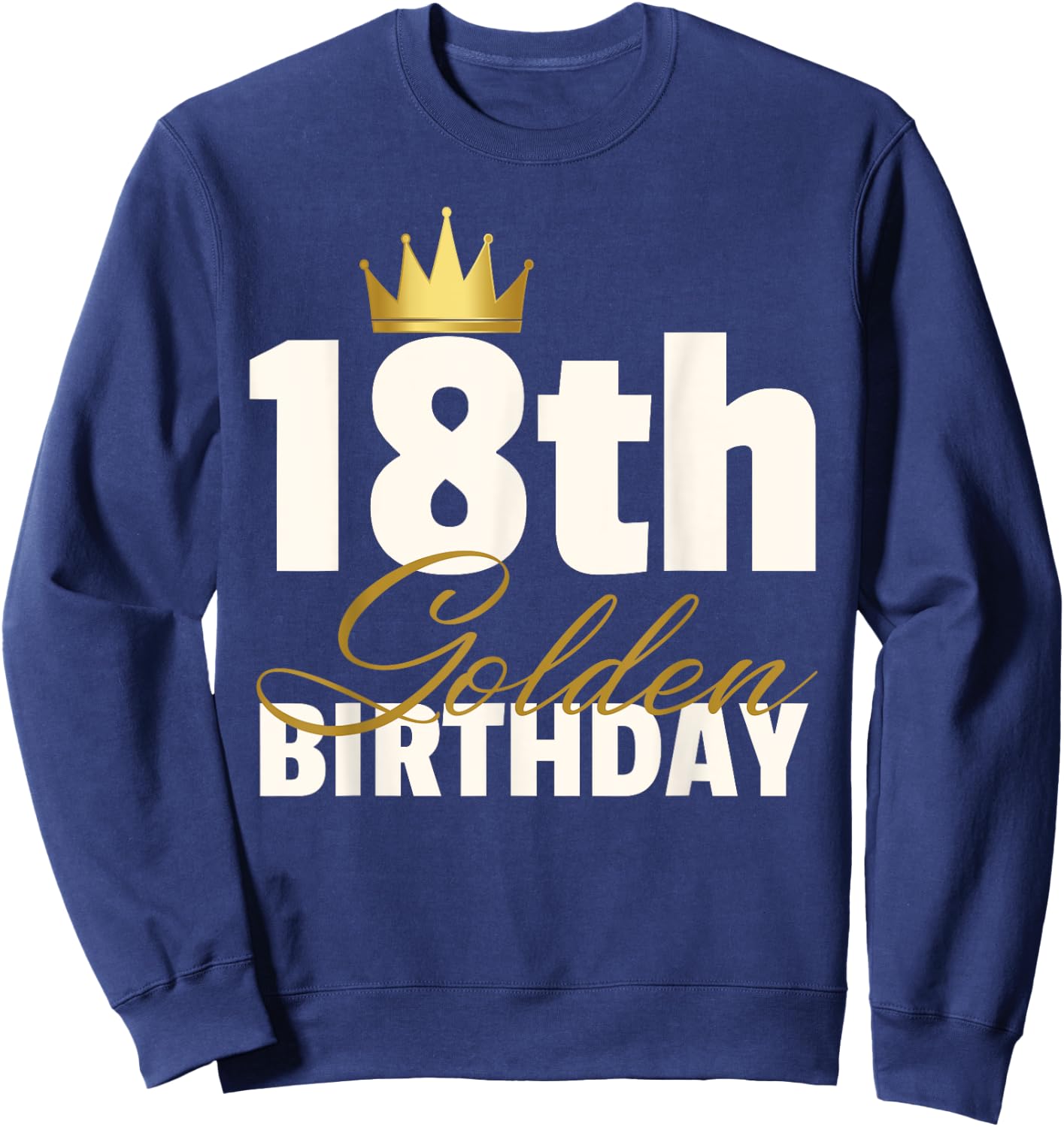 18th Golden Birthday Year Age Crown Sweatshirt - Sweatshirt | Navy