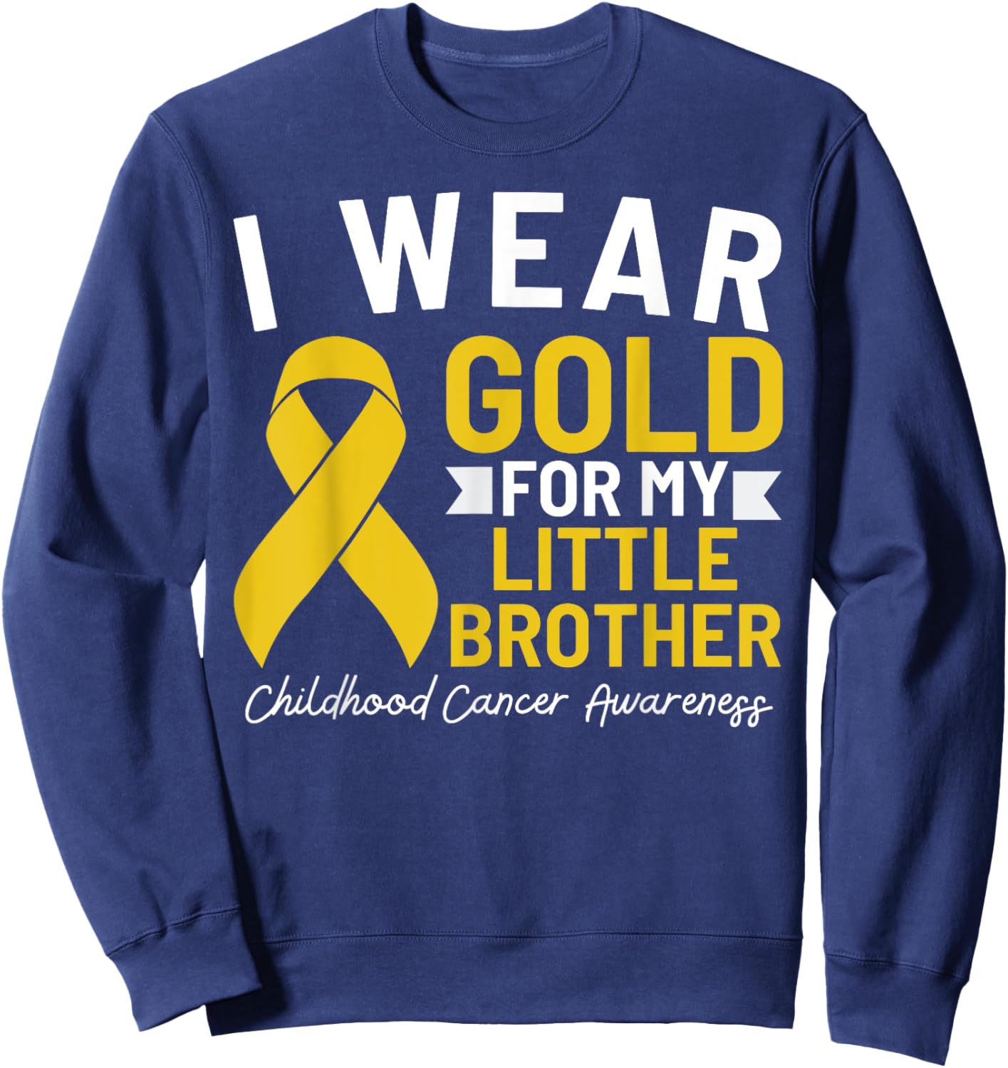 I Wear Gold For My Little Brother Childhood Cancer Awareness Sweatshirt - Sweatshirt | Navy