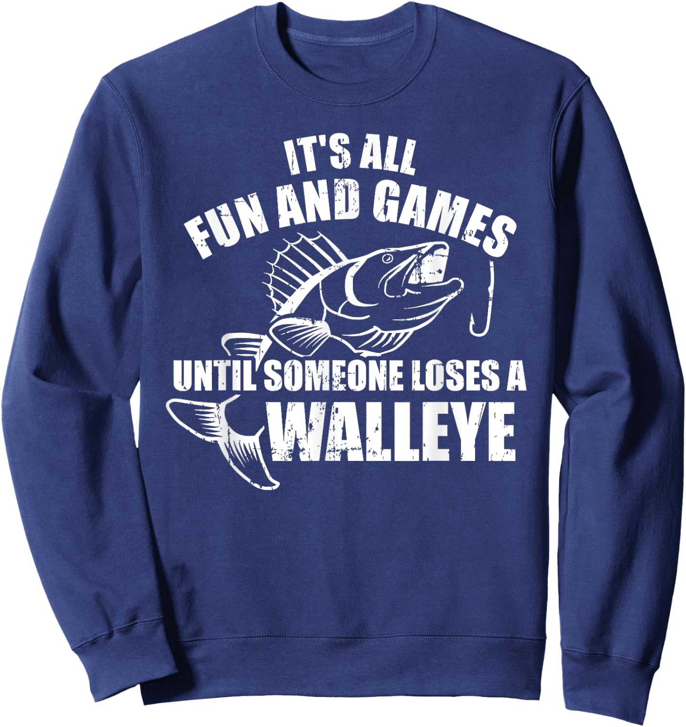 Fishing It's all fun and games until someone loses a walleye Sweatshirt - Sweatshirt | Navy
