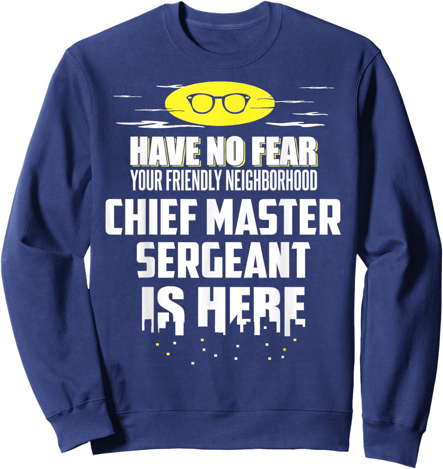 Funny Chief Master Sergeant Have No Fear Sweatshirt - Sweatshirt | Navy