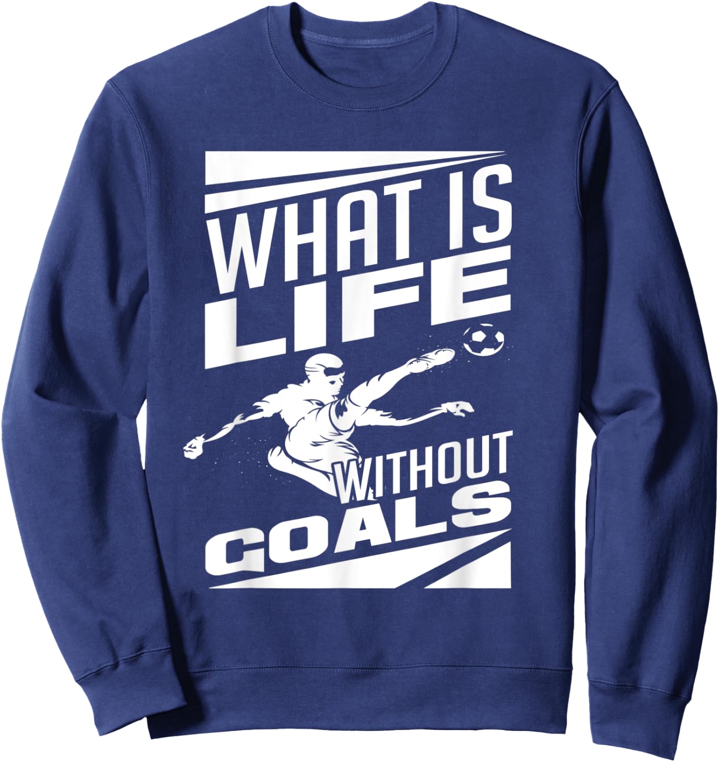 What Is Life Without Goals Soccer Player Funny Soccer Sweatshirt - Sweatshirt | Navy
