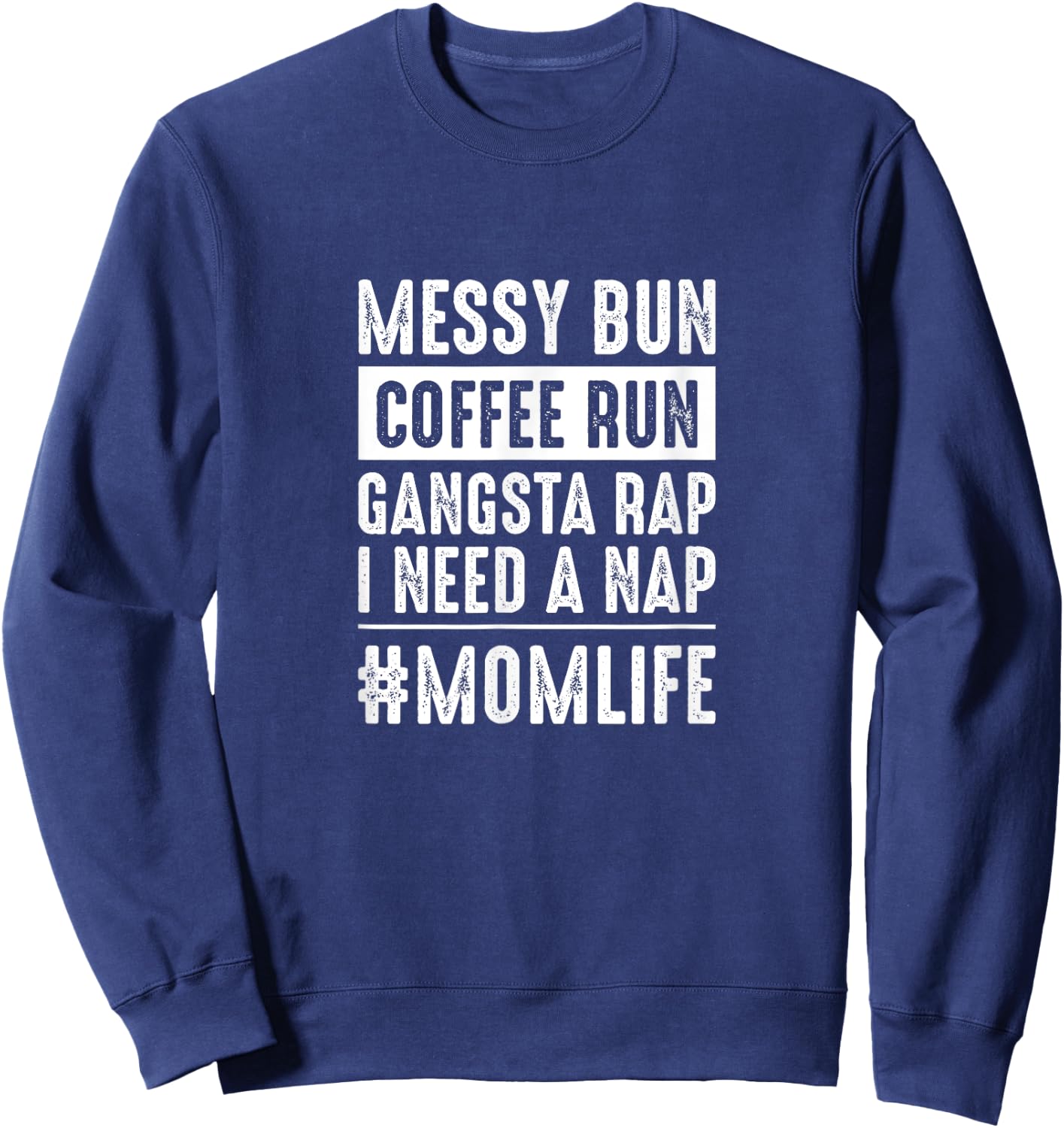 Messy bun coffee run gangster rap I need a nap funny momlife Sweatshirt - Sweatshirt | Navy