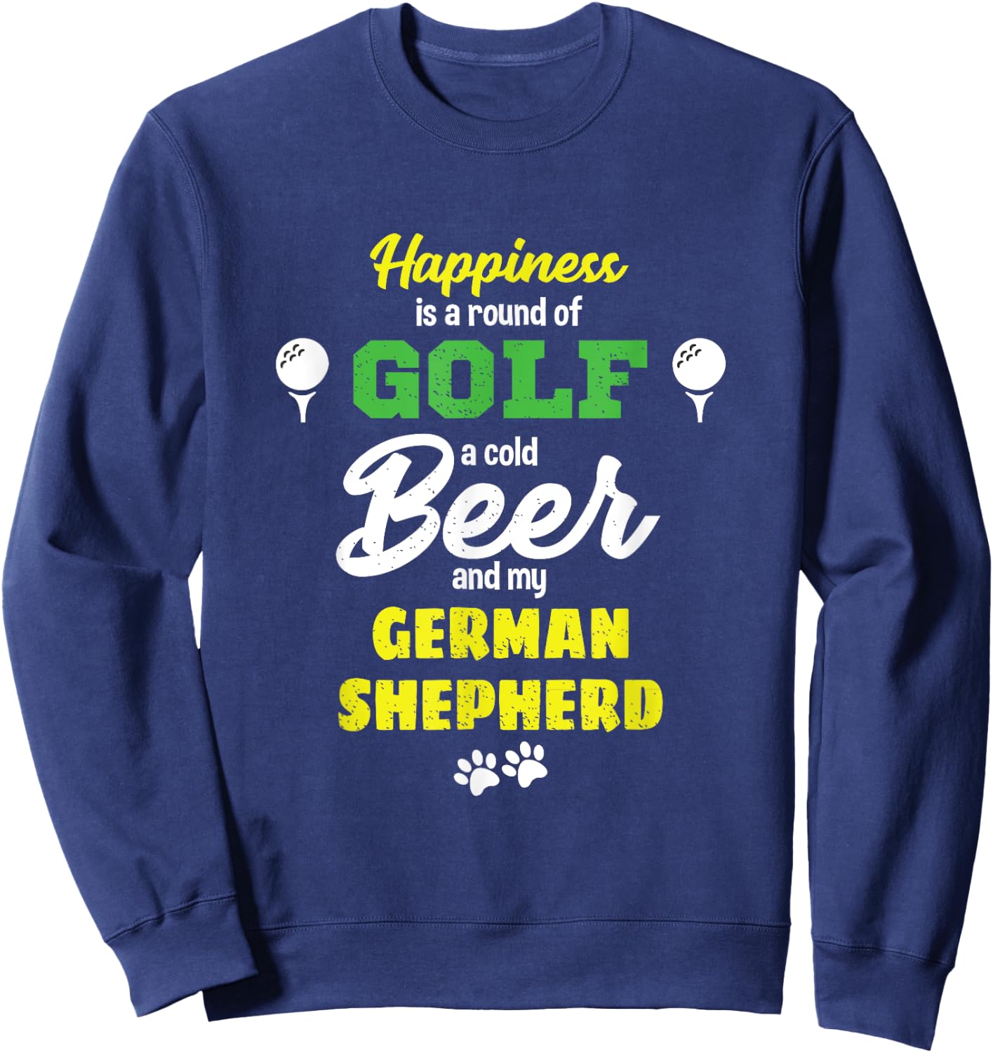 Happiness Golf Beer and my German Shepherd Sweatshirt - Sweatshirt | Navy