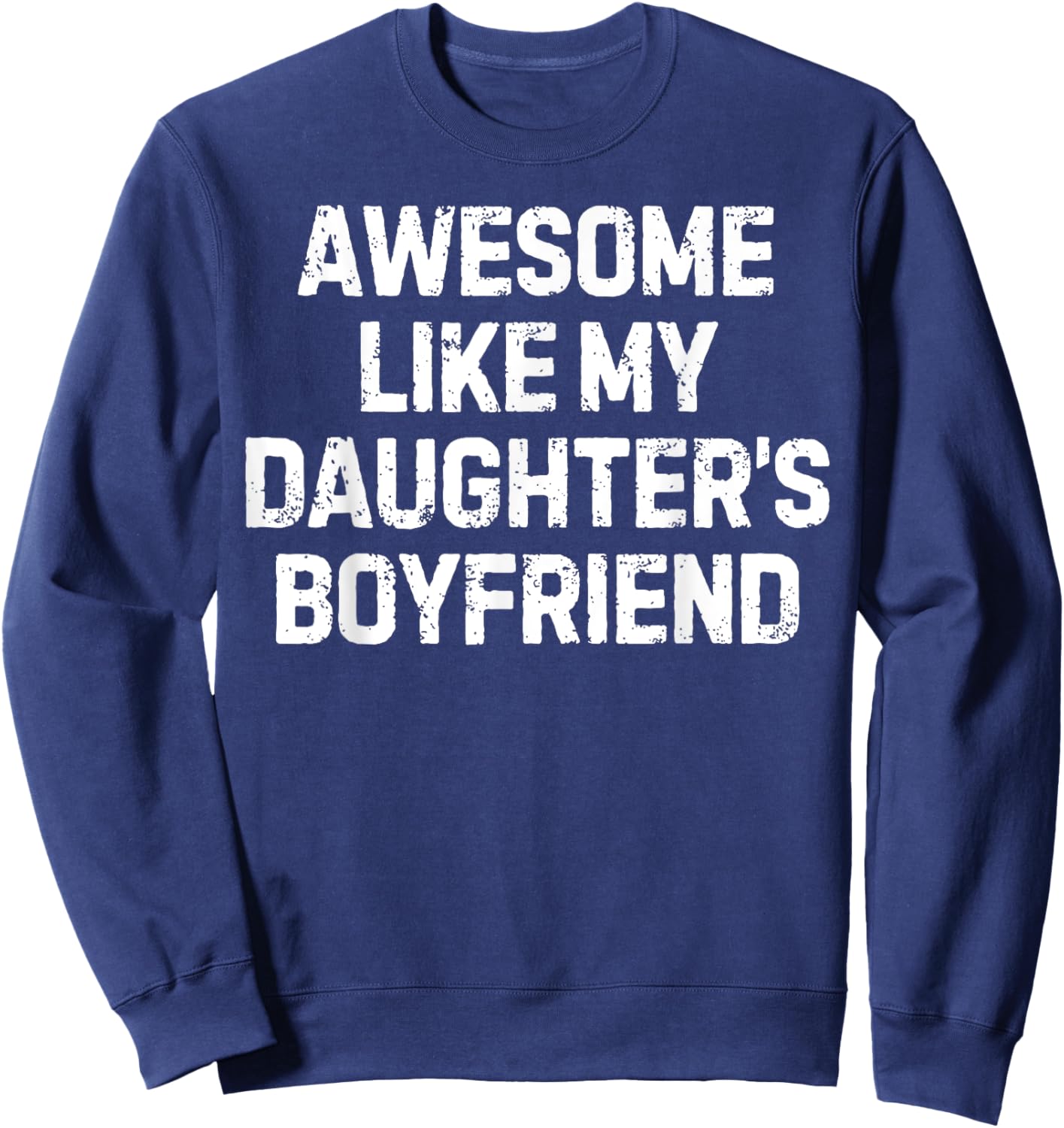 Funny Saying Awesome Like My Daughter's Boyfriend Women Men Sweatshirt - Sweatshirt | Navy