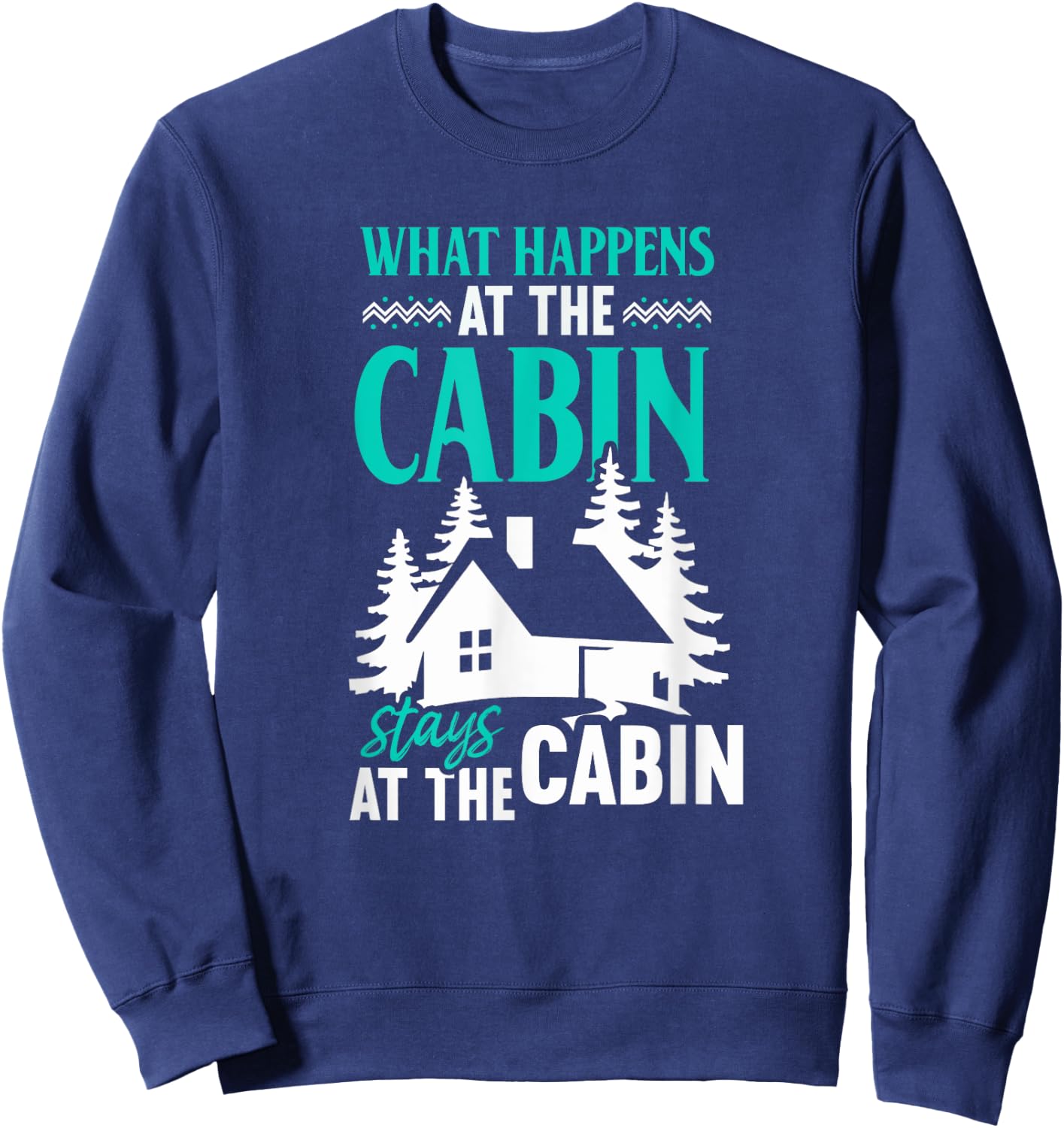 What Happens At The Cabin Stays In The Cabin Sweatshirt - Sweatshirt | Navy