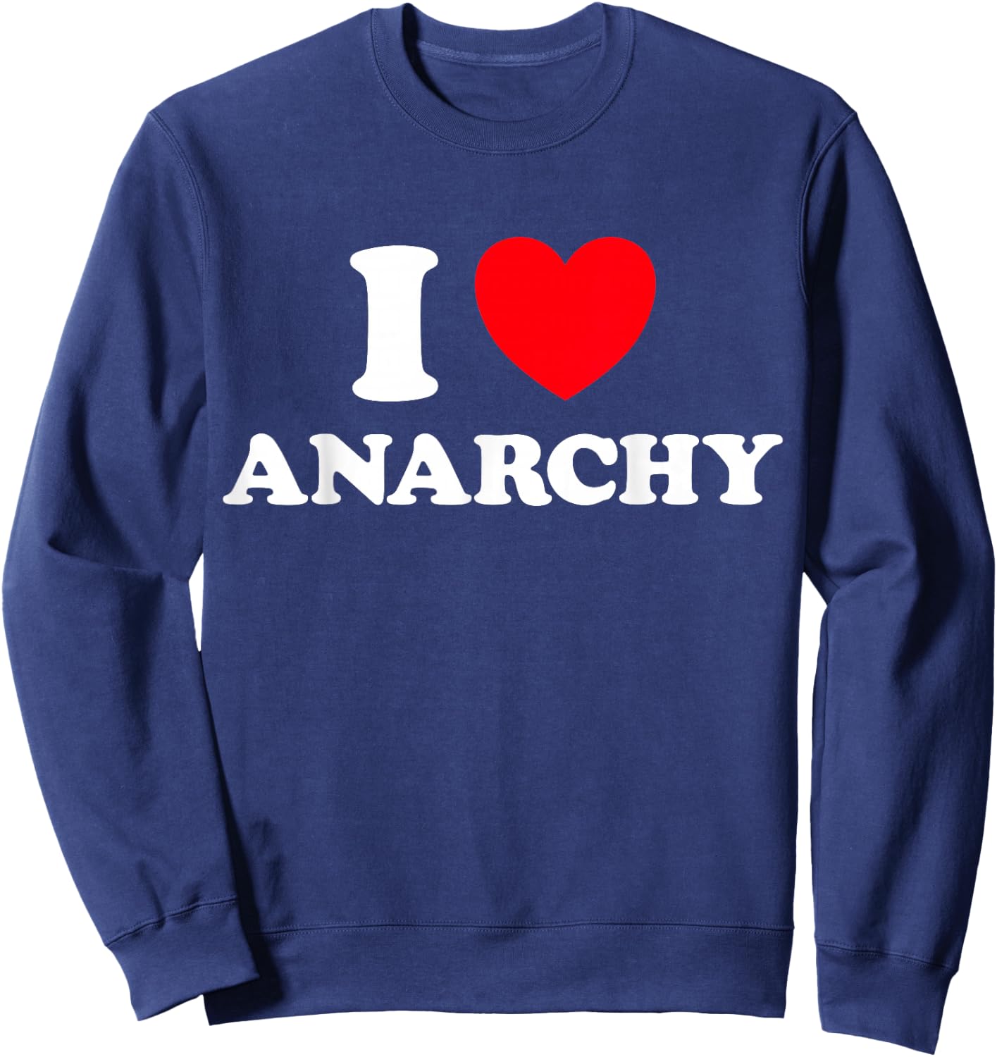 I Love Anarchy - Anarchism Anarchist Funny Anok Punk Liberty Sweatshirt - Sweatshirt | Navy