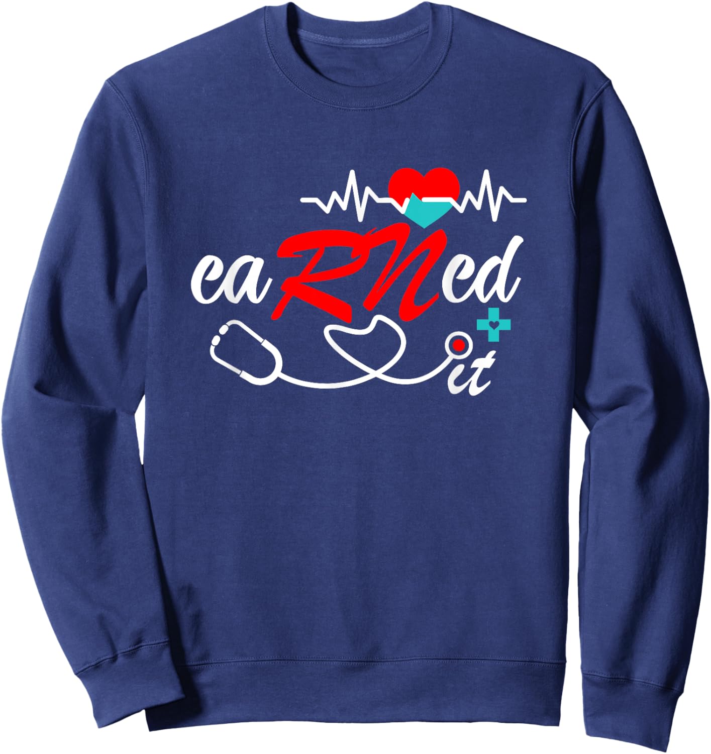 Earned It RN Nurse Graduation RN & LPN Nursing Sweatshirt - Sweatshirt | Navy