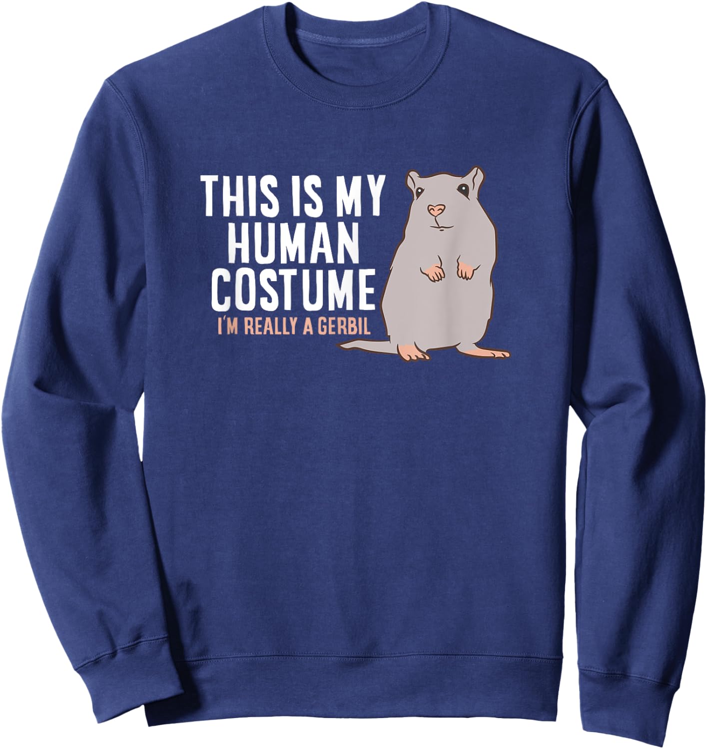 Gerbil This Is My Human Costume I'm Really A Gerbil Sweatshirt - Sweatshirt | Navy