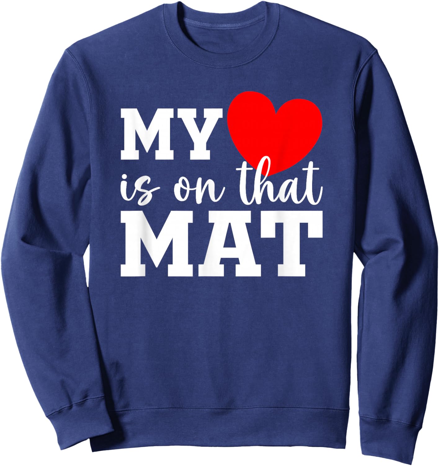 My Heart Is On That Mat Shirt Wrestling Son Wrestling Mom Sweatshirt - Sweatshirt | Navy