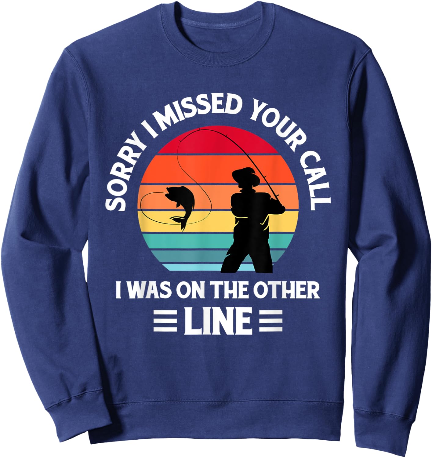 Sorry I Missed Your Call I was On The Other Line - Fishing Sweatshirt - Sweatshirt | Navy