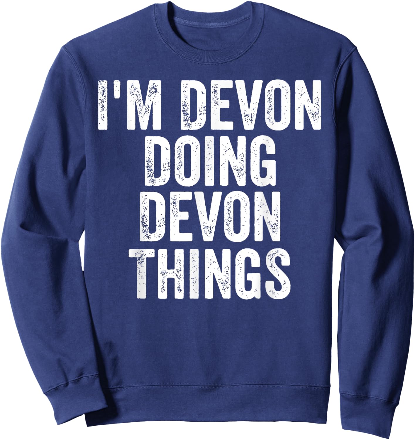 I'm Devon Doing Devon Things Shirt Personalized First Name Sweatshirt - Sweatshirt | Navy