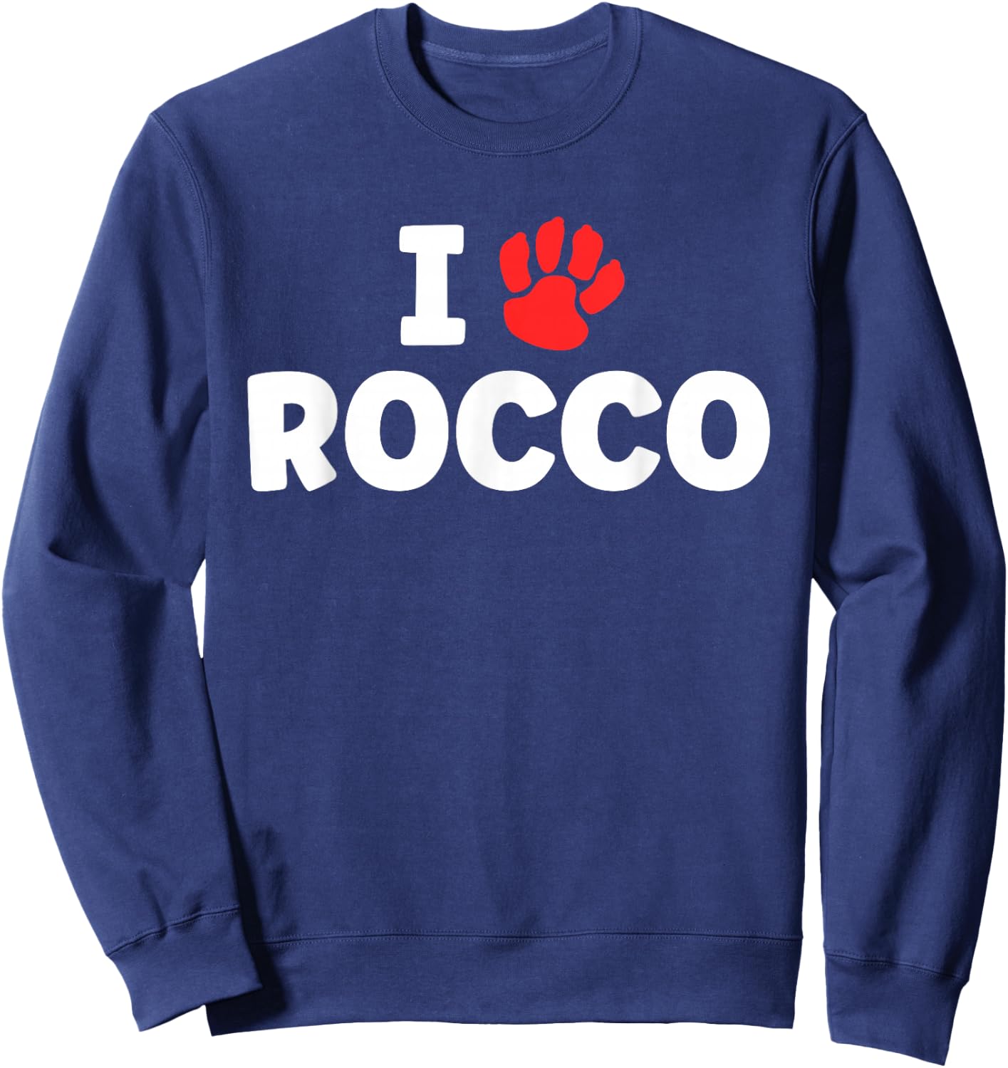 Dog Name Rocco Paw Love Cute Pet Owner Puppy Named Rocco Sweatshirt - Sweatshirt | Navy