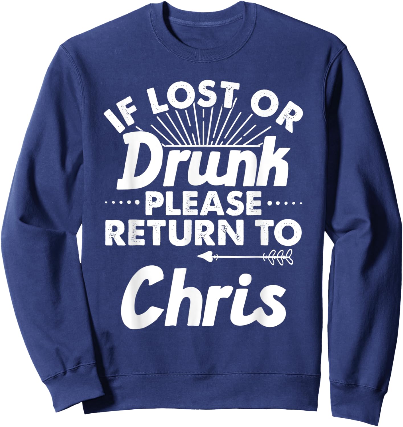 If Lost Or Drunk Please Return To CHRIS Gift Name Men Sweatshirt - Sweatshirt | Navy
