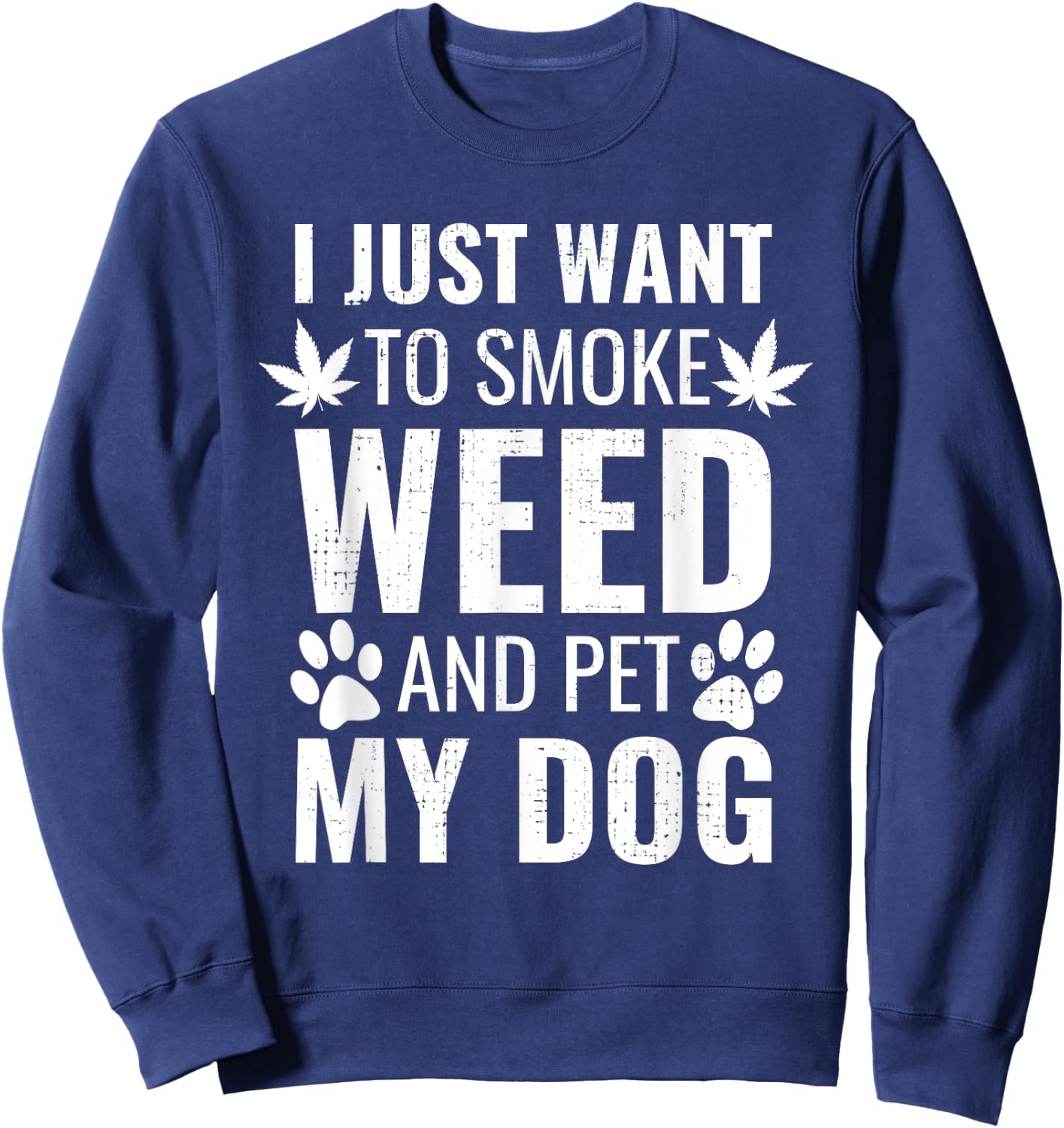 I Just Want To Smoke Weed And Pet My Dog Funny Weed Dog Gift Women Sweatshirt - Sweatshirt | Navy