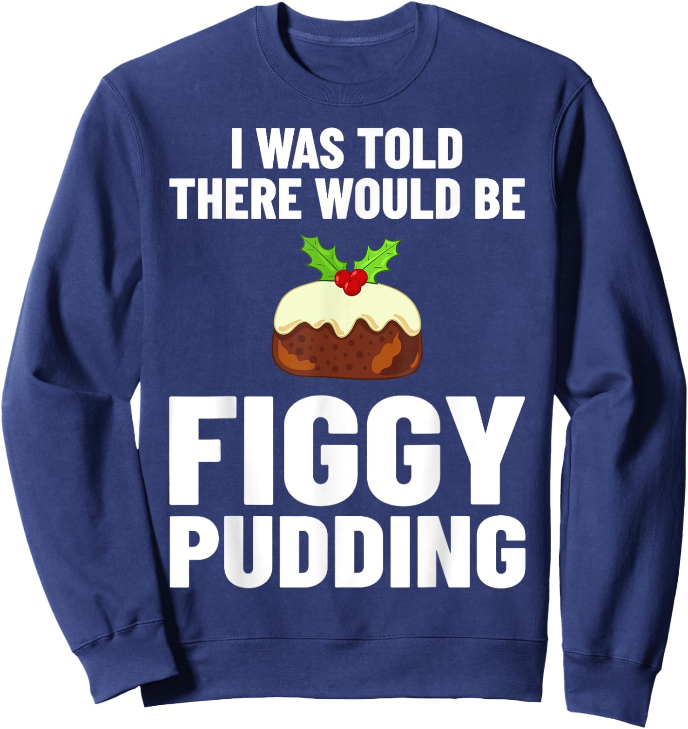 Figgy Pudding Figs Recipe Christmas Sweatshirt - Sweatshirt | Navy