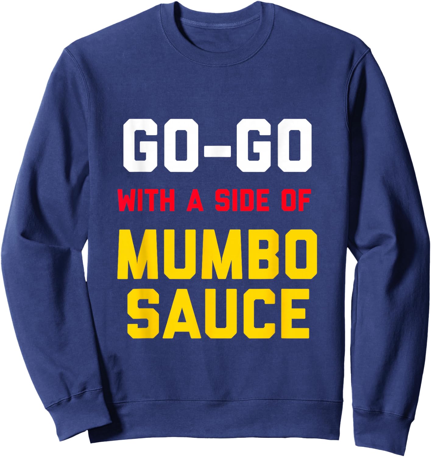 Washington DC Go Go music with a side of Mumbo sauce gift Sweatshirt - Sweatshirt | Navy