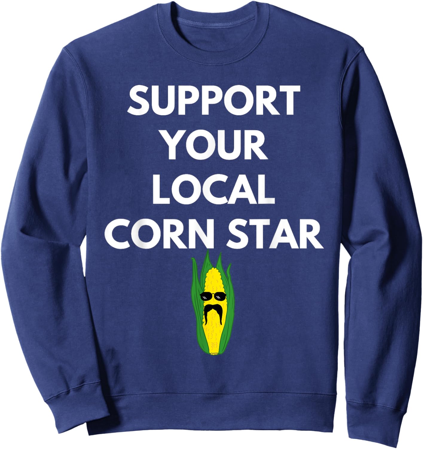 Support Your Local Corn Star for Farmers Farming Maize Sweatshirt - Sweatshirt | Navy