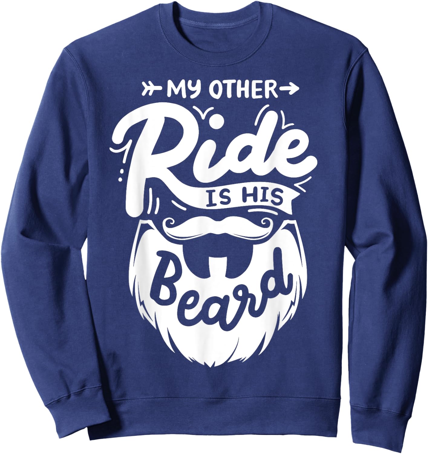My Other Ride Is His Beard Sweatshirt - Sweatshirt | Navy