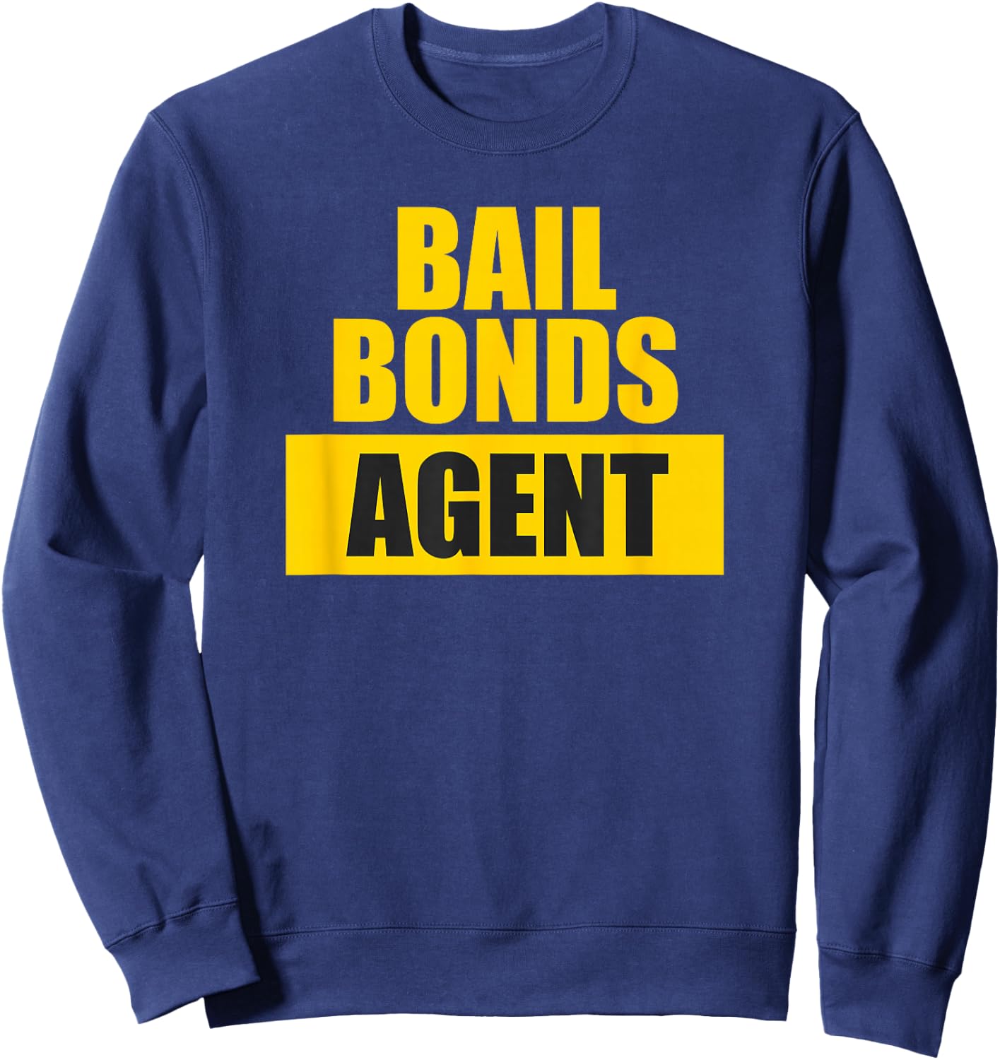 Bail Bonds Agent Sweatshirt - Sweatshirt | Navy